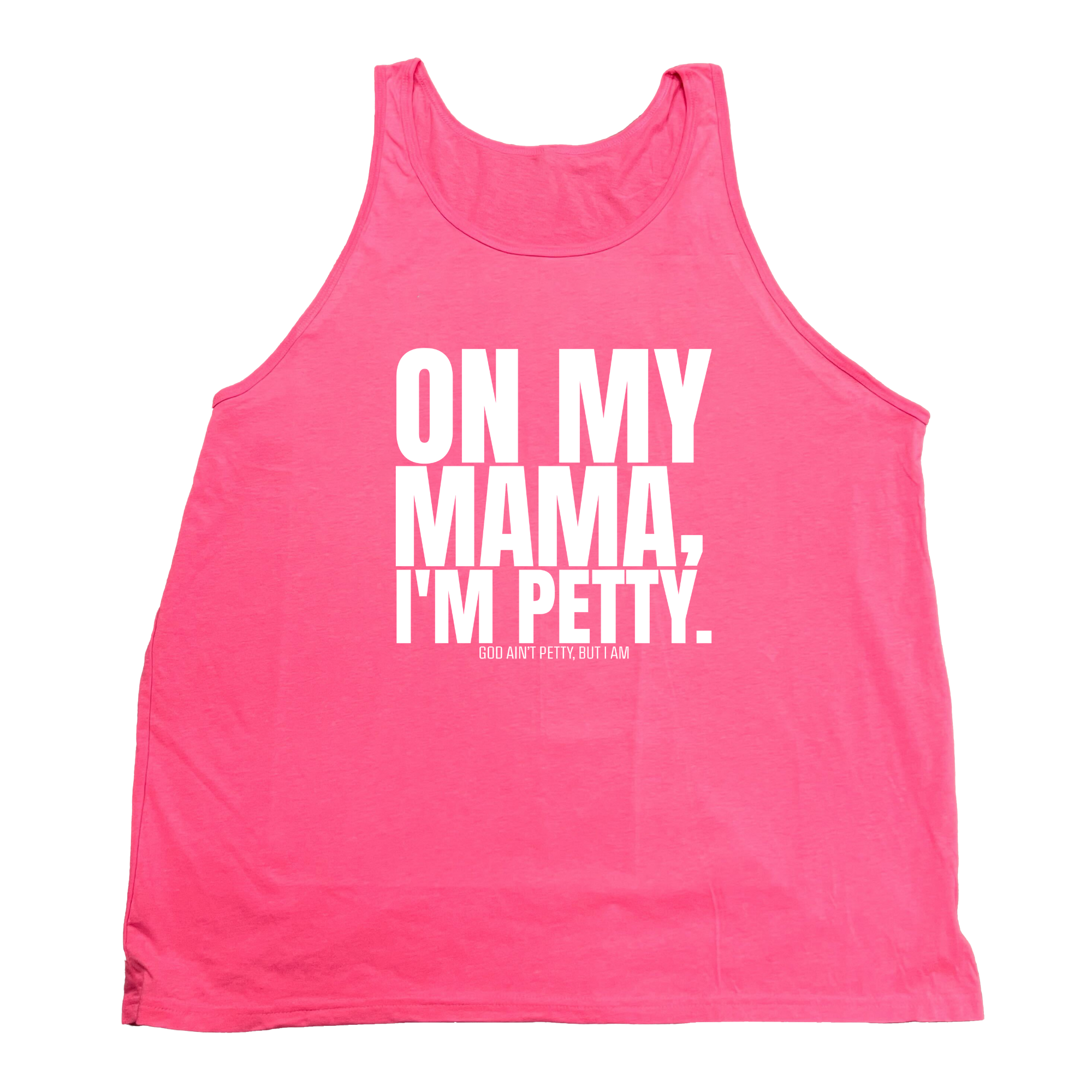 On my Mama I'm Petty Unisex Tank-T-Shirt-The Original God Ain't Petty But I Am