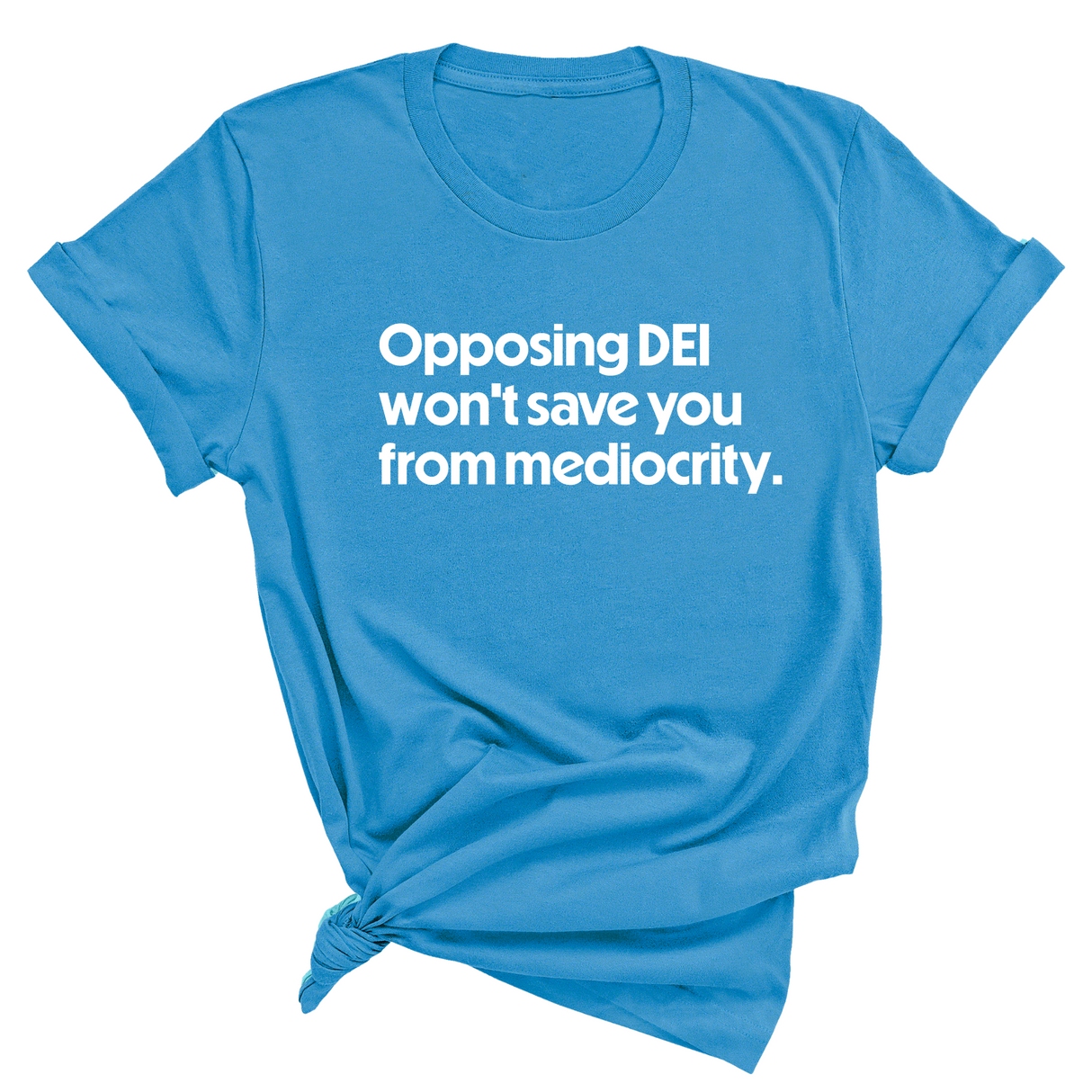 Opposing DEI Won’t Save You from Mediocrity Unisex Tee-T-Shirt-The Original God Ain't Petty But I Am