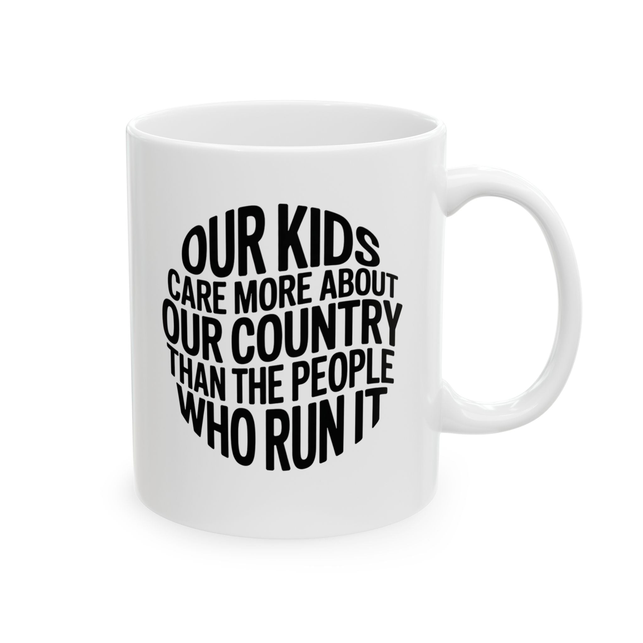 Our Kids Care More About Our Country More than the People Who Run It Mug 11oz CIRCLE (White & Black)-Mug-The Original God Ain't Petty But I Am
