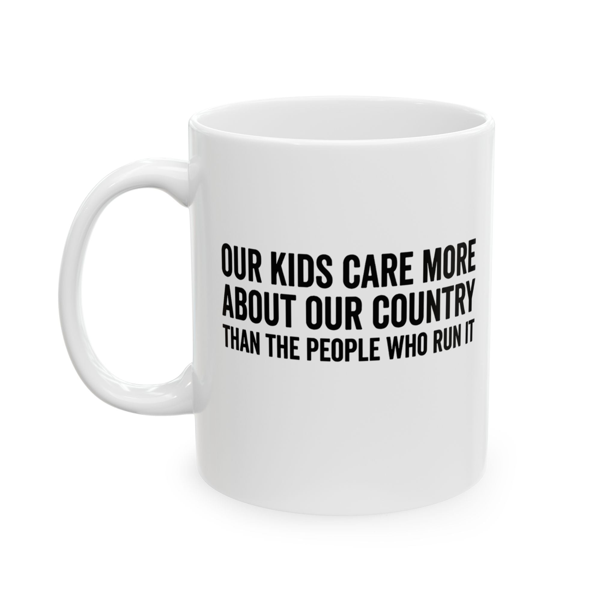 Our Kids Care More About Our Country More than the People Who Run It Mug 11oz CLASSIC (White & Black)-Mug-The Original God Ain't Petty But I Am