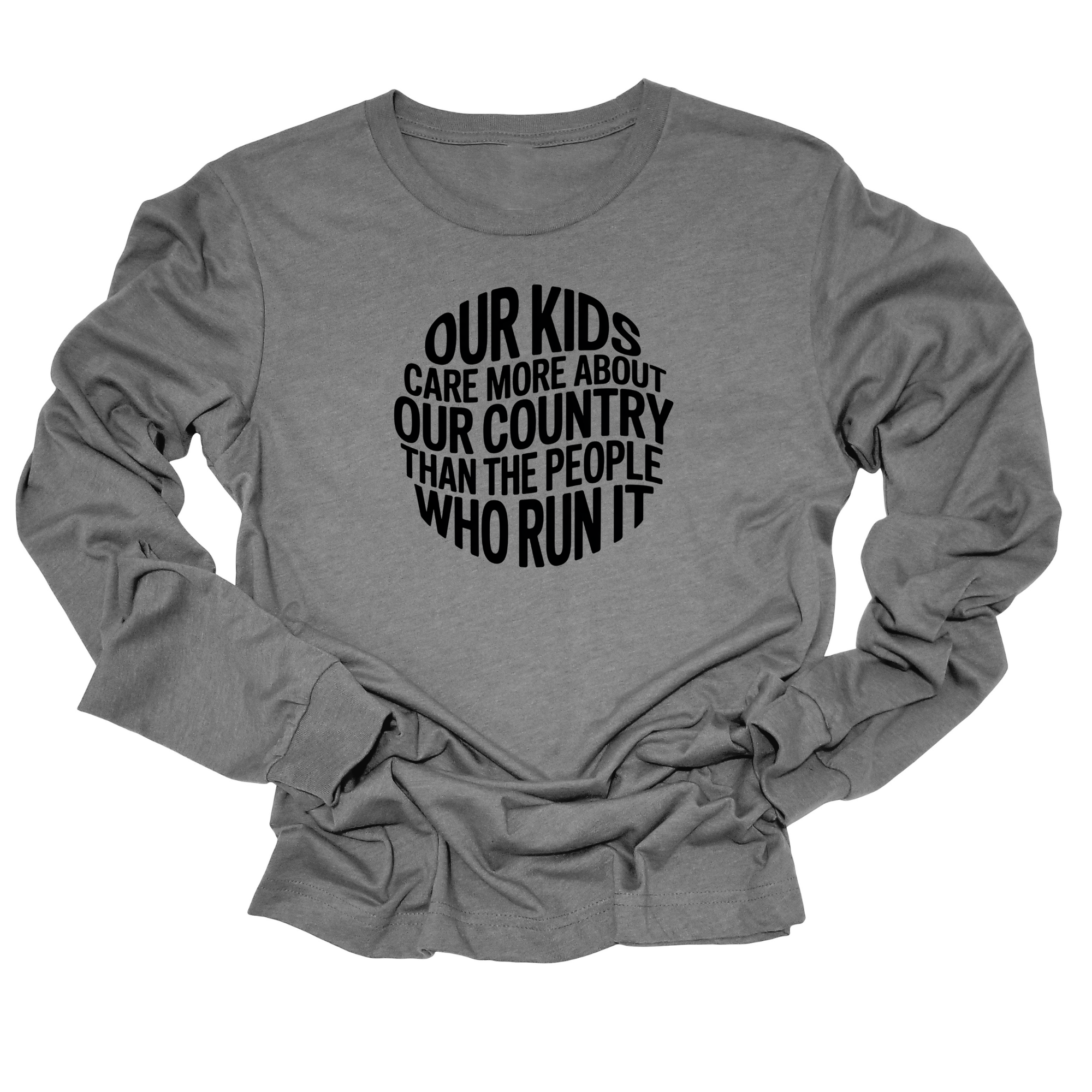 Our Kids Care More About Our Country More than the People Who Run It Unisex Long Sleeved Tee (CIRCLE)-Long Sleeved T-Shirt-The Original God Ain't Petty But I Am