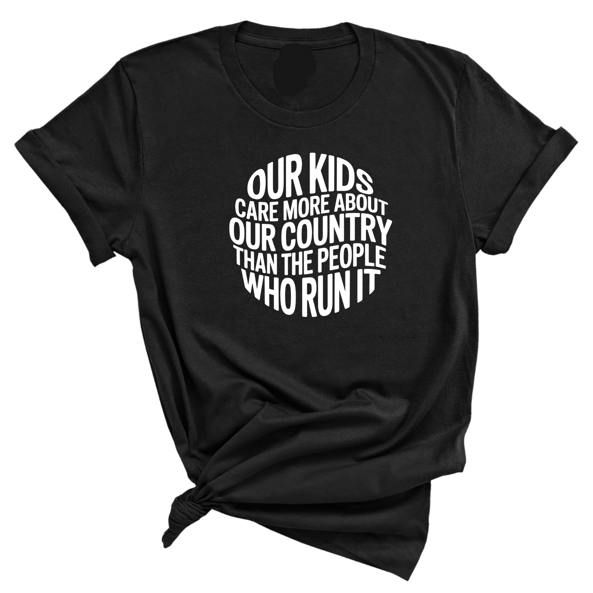 Our Kids Care More About Our Country More than the People Who Run It Unisex Tee (CIRCLE)-T-Shirt-The Original God Ain't Petty But I Am