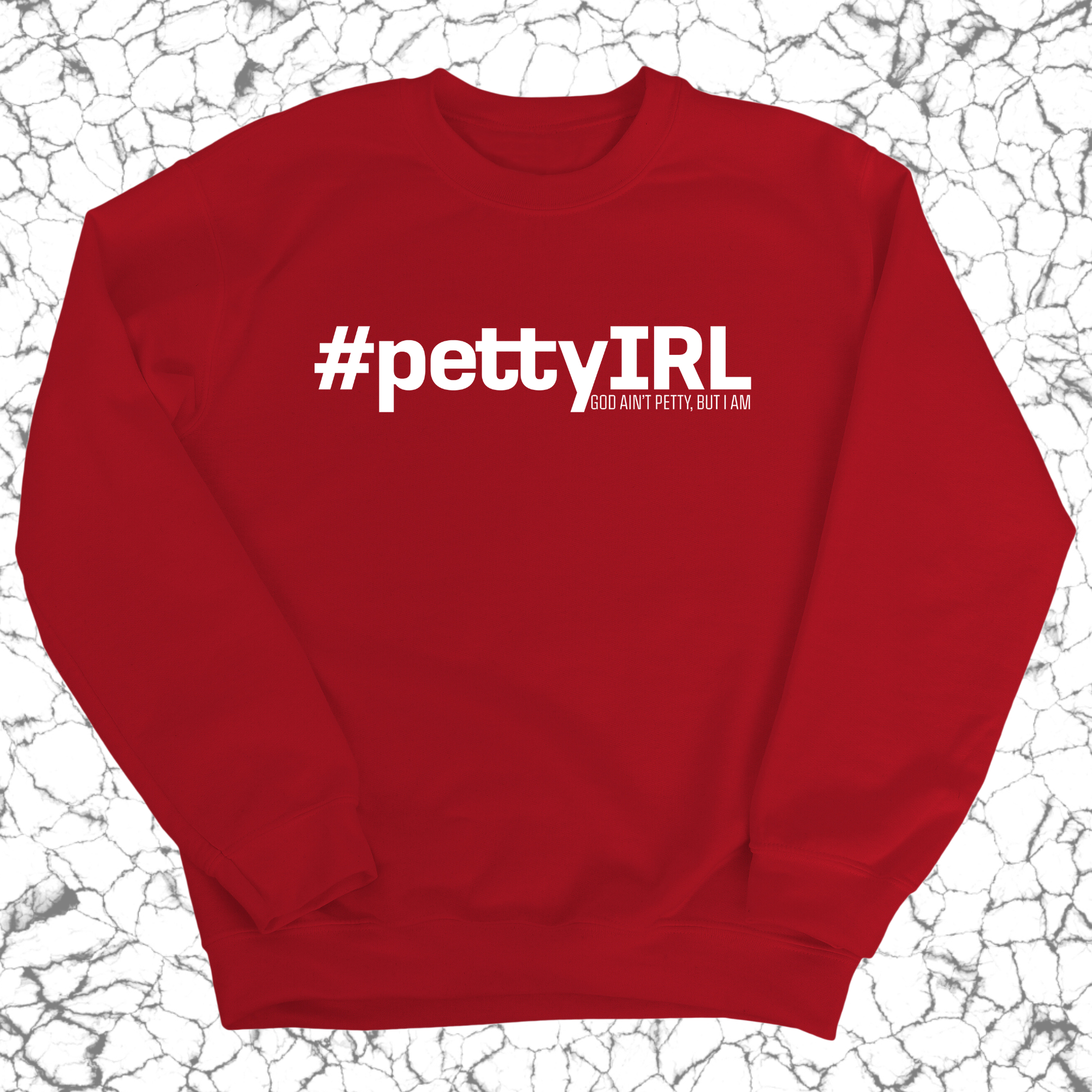 PETTY IRL Unisex Sweatshirt-Sweatshirt-The Original God Ain't Petty But I Am