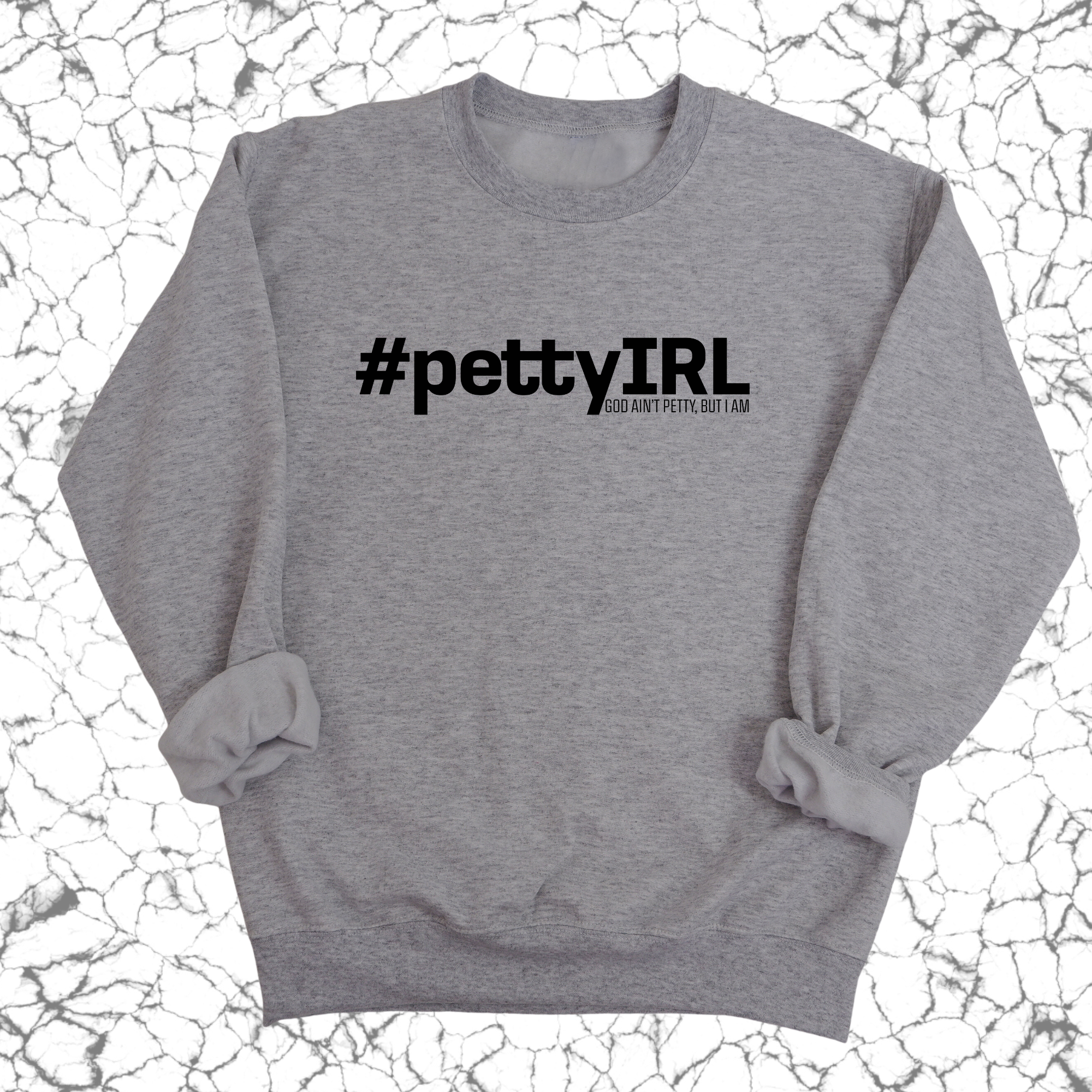 PETTY IRL Unisex Sweatshirt-Sweatshirt-The Original God Ain't Petty But I Am