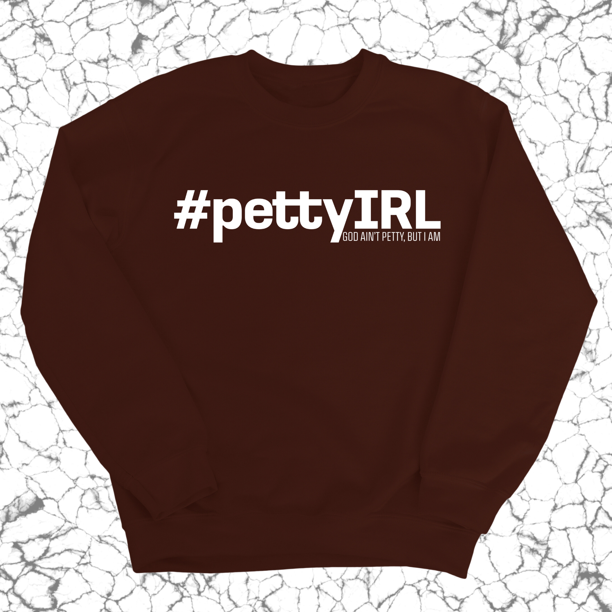 PETTY IRL Unisex Sweatshirt-Sweatshirt-The Original God Ain't Petty But I Am