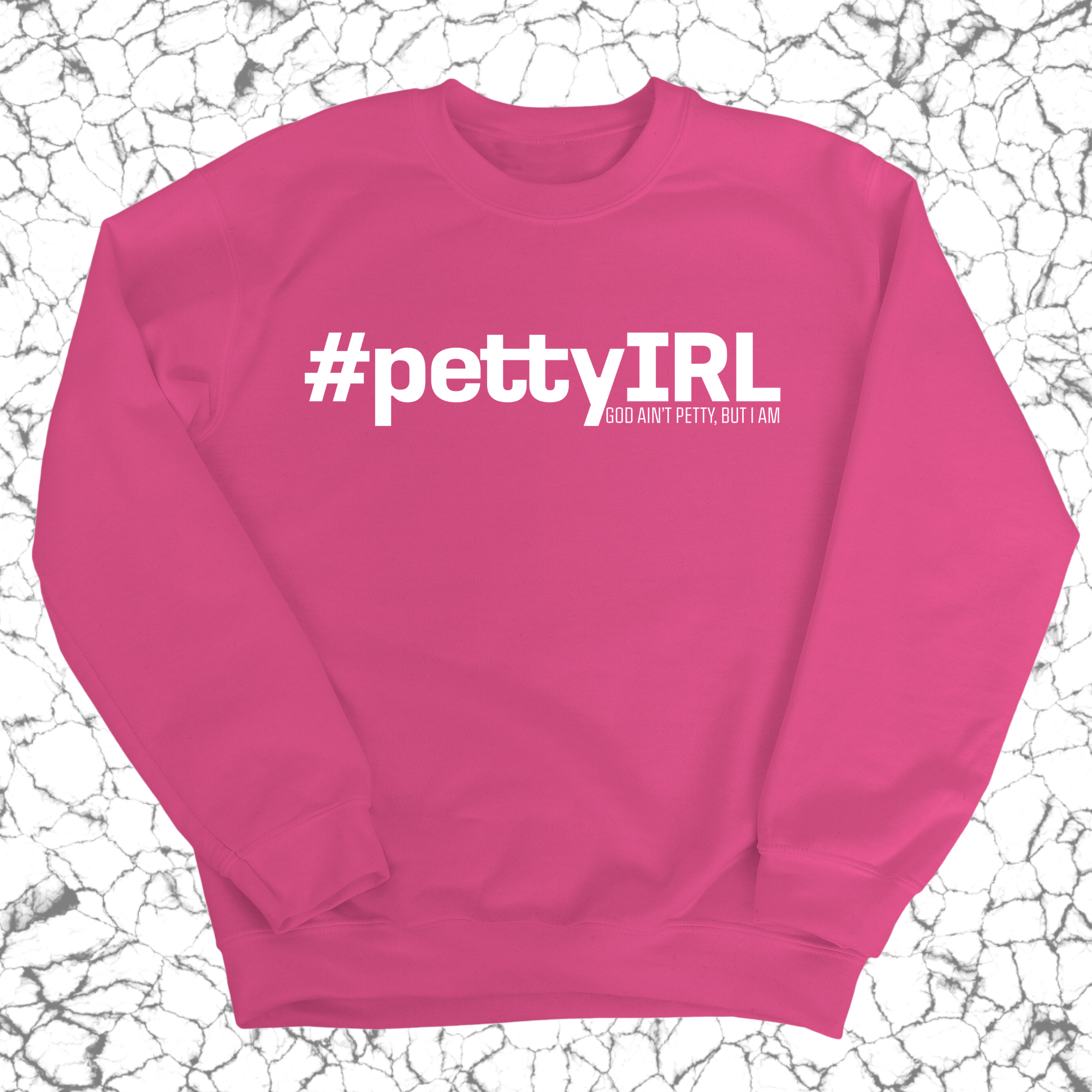 PETTY IRL Unisex Sweatshirt-Sweatshirt-The Original God Ain't Petty But I Am