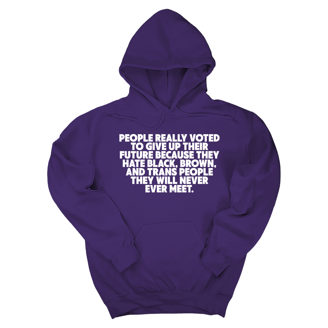 People Really Voted to Give Up Their Future Unisex Hoodie-Hoodie-The Original God Ain't Petty But I Am