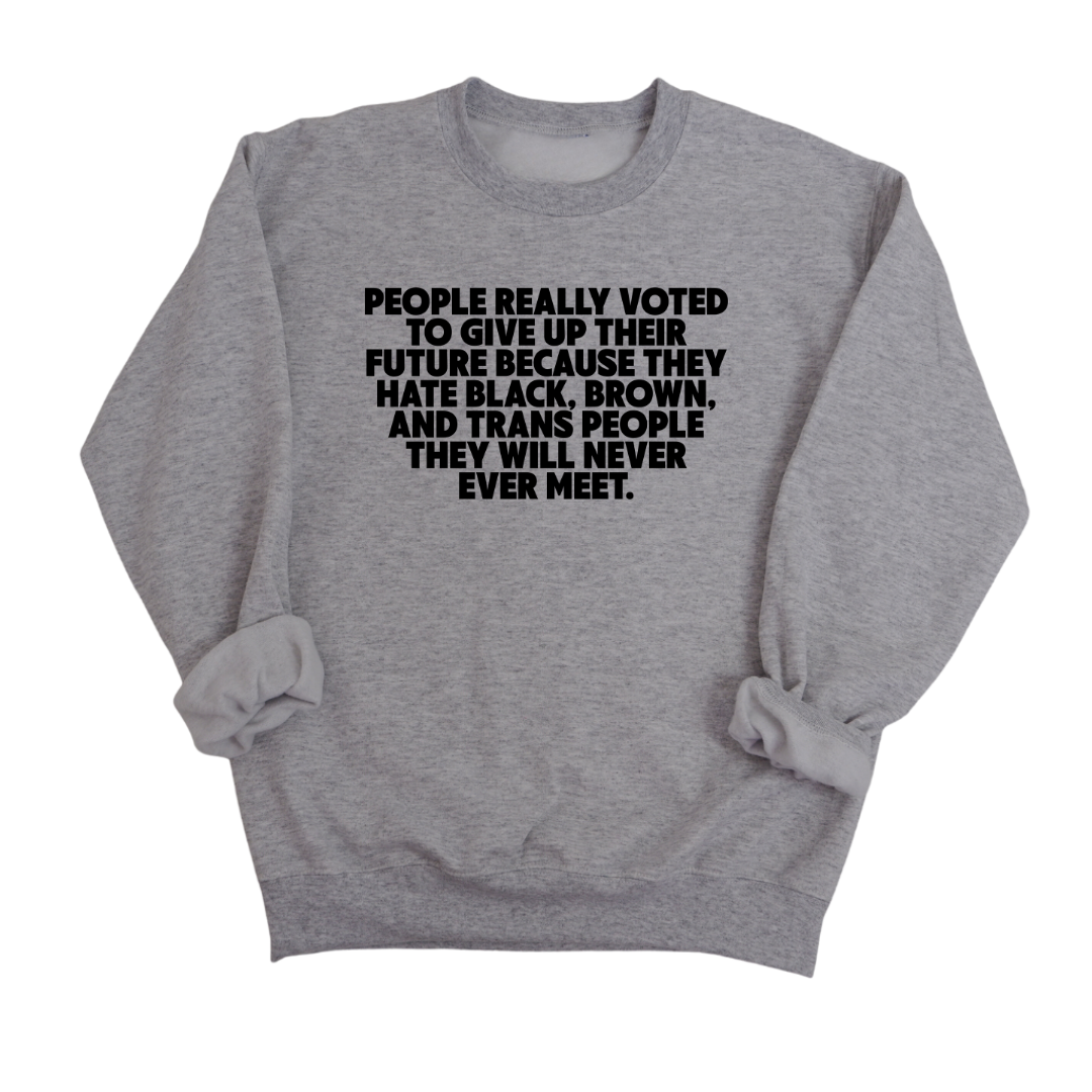 People Really Voted to Give Up Their Future Unisex Sweatshirt-Sweatshirt-The Original God Ain't Petty But I Am