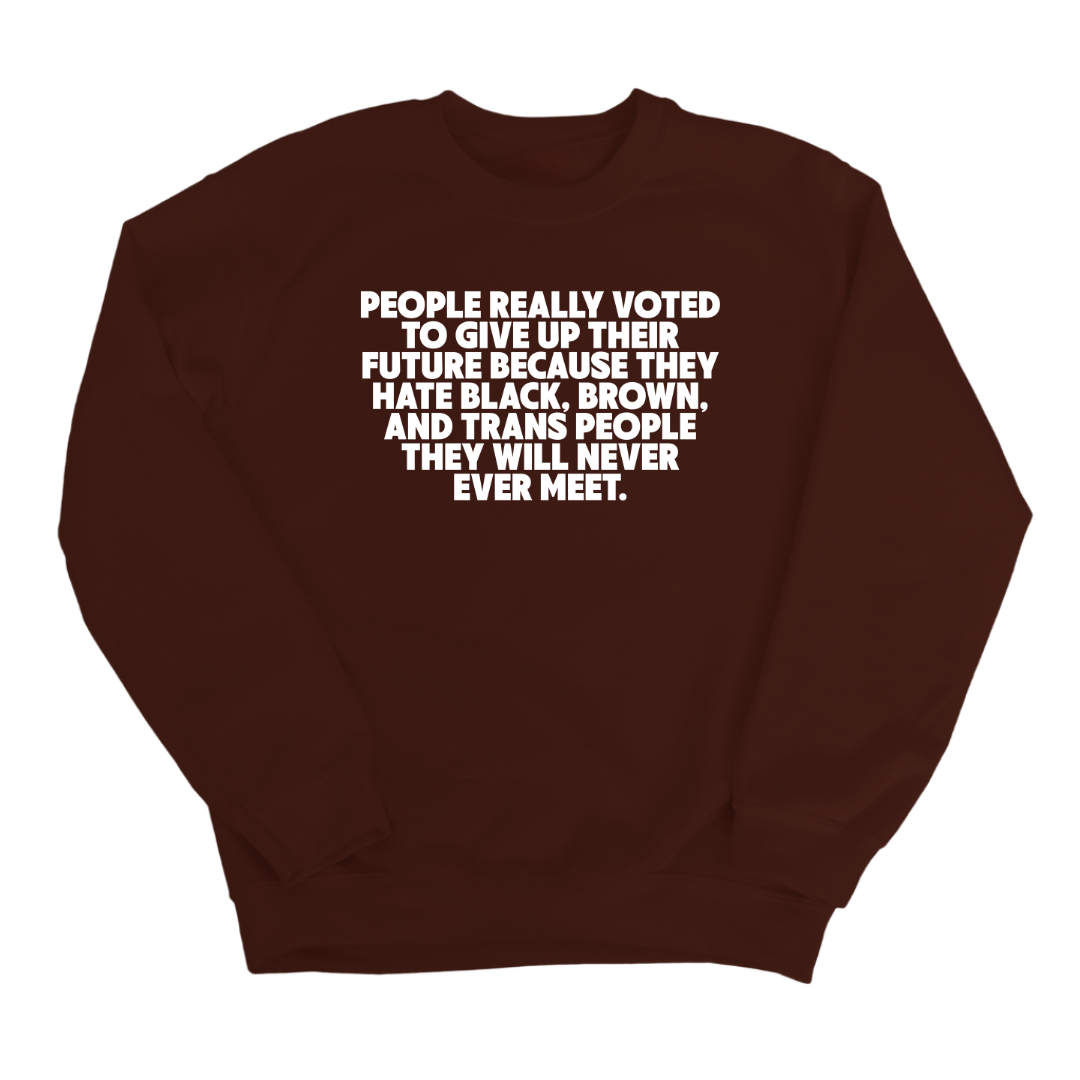 People Really Voted to Give Up Their Future Unisex Sweatshirt-Sweatshirt-The Original God Ain't Petty But I Am