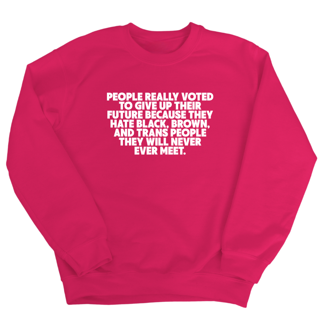 People Really Voted to Give Up Their Future Unisex Sweatshirt-Sweatshirt-The Original God Ain't Petty But I Am