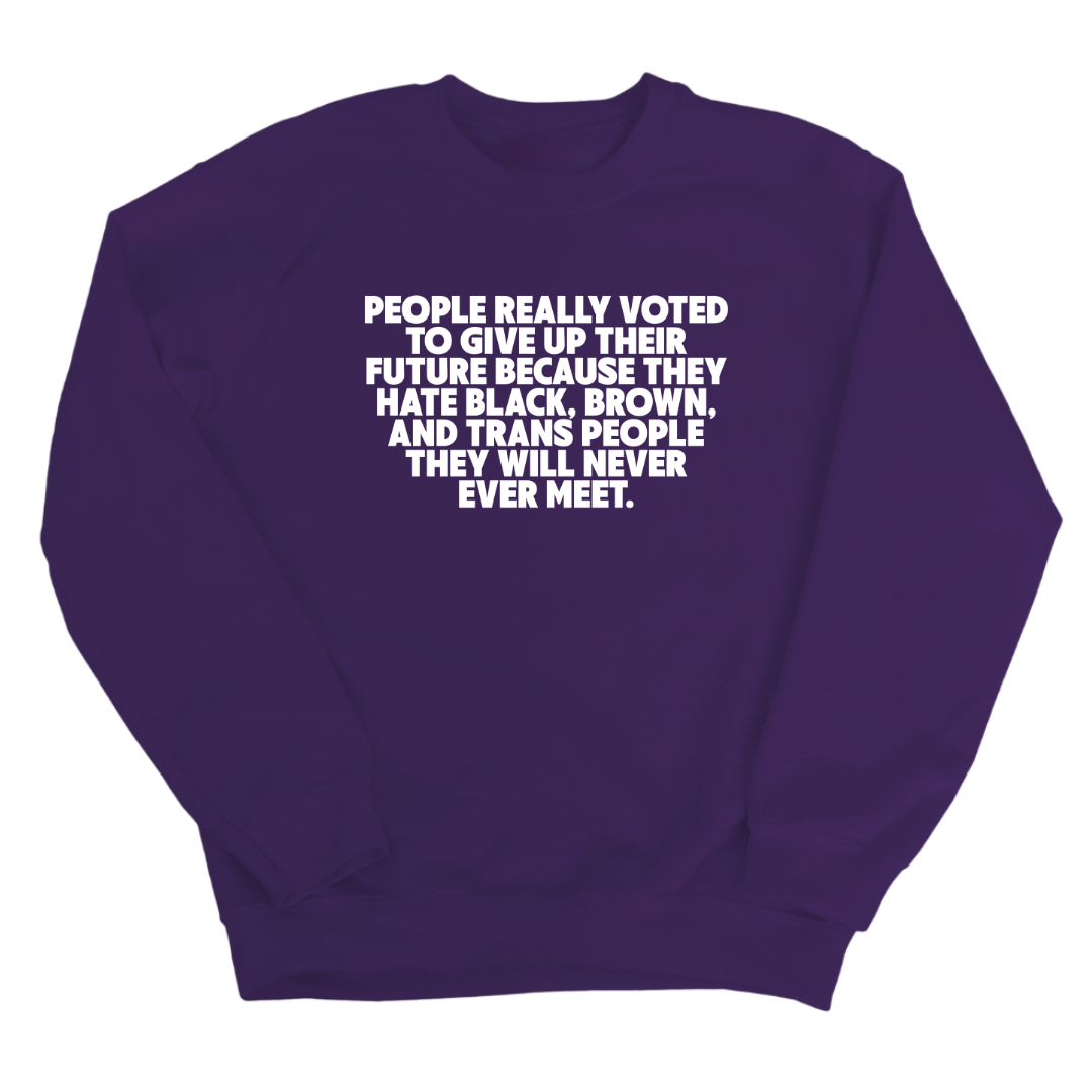 People Really Voted to Give Up Their Future Unisex Sweatshirt-Sweatshirt-The Original God Ain't Petty But I Am