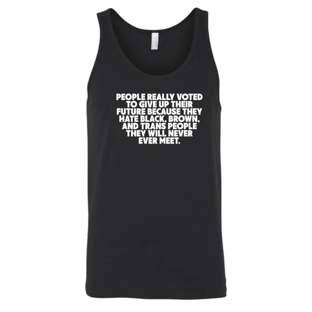 People Really Voted to Give Up Their Future Unisex Tank Top-T-Shirt-The Original God Ain't Petty But I Am