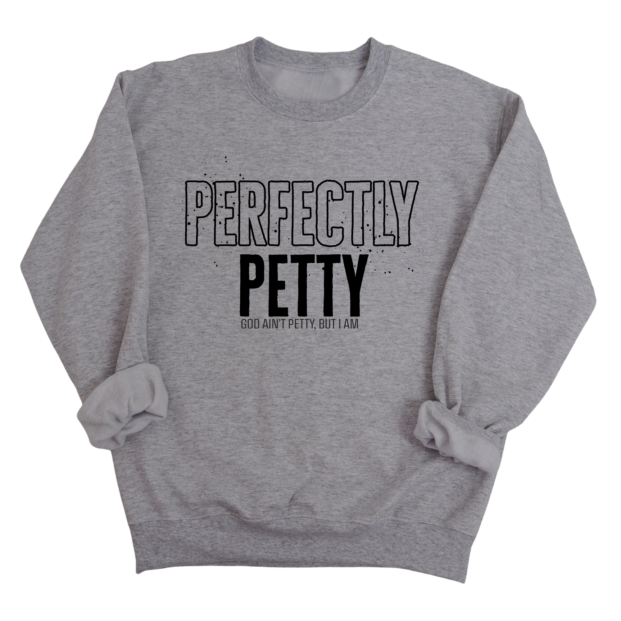 Perfectly Petty Unisex Sweatshirt-Sweatshirt-The Original God Ain't Petty But I Am