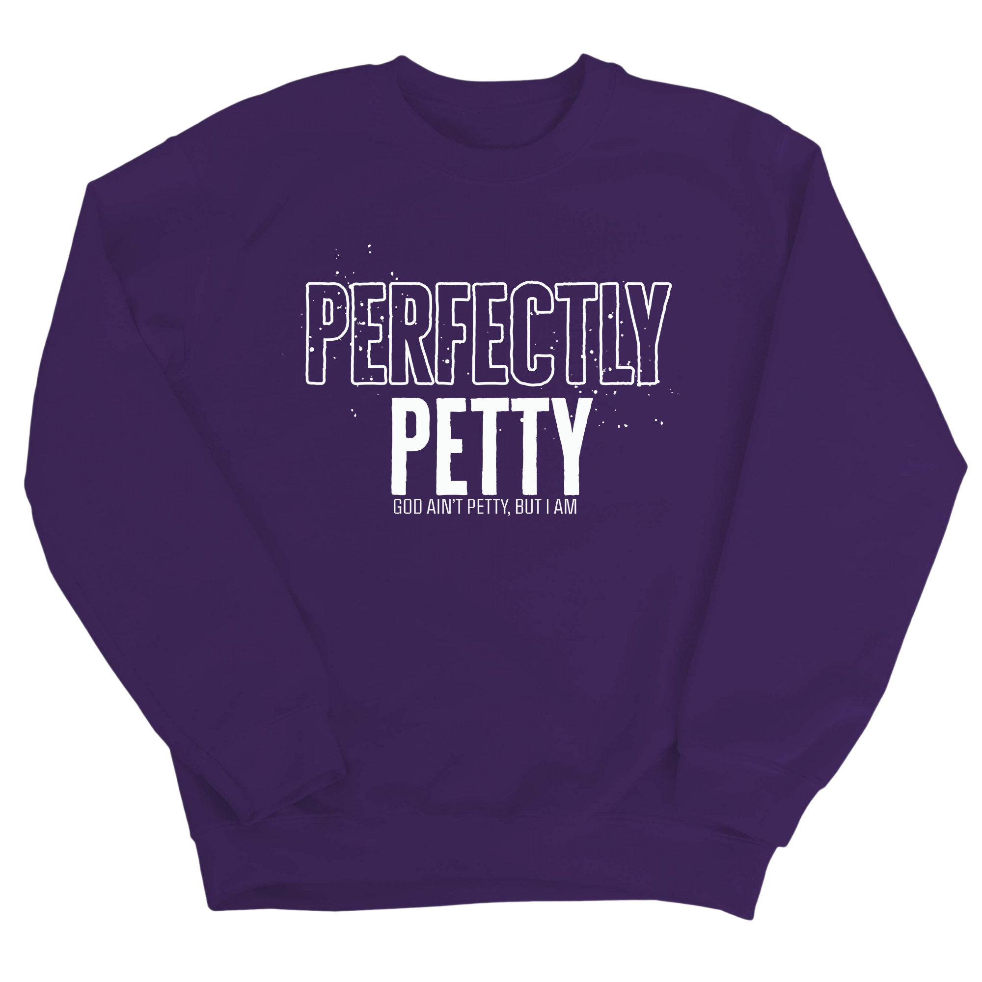Perfectly Petty Unisex Sweatshirt-Sweatshirt-The Original God Ain't Petty But I Am