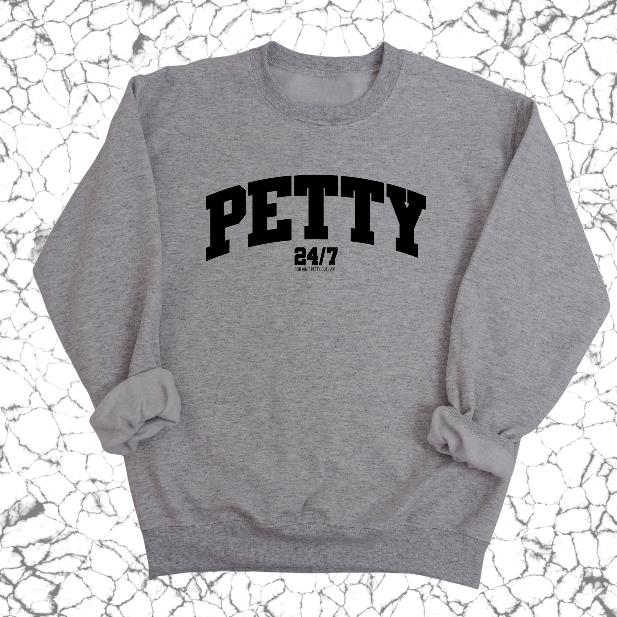 Petty 24/7 Unisex Sweatshirt-Sweatshirt-The Original God Ain't Petty But I Am