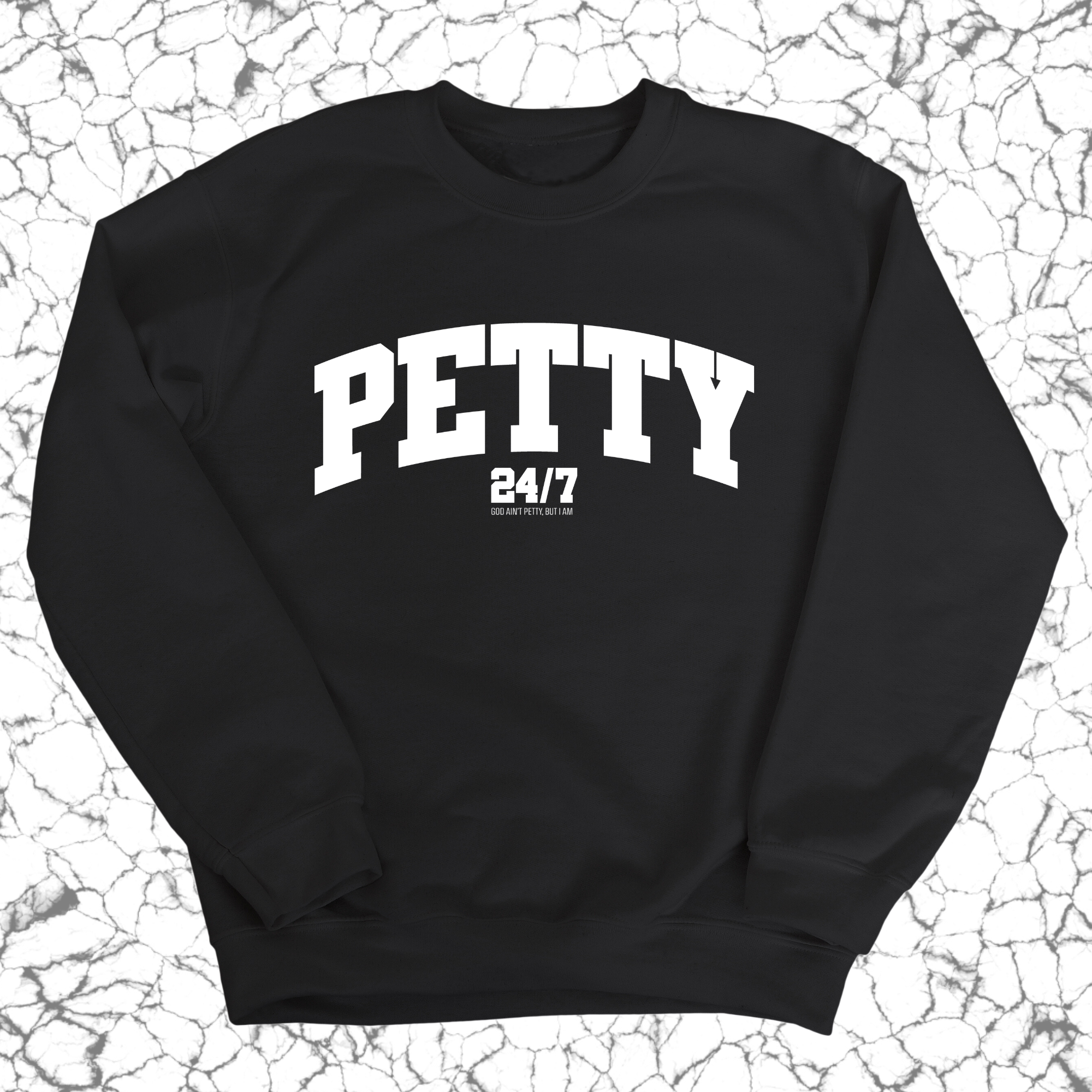 Petty 24/7 Unisex Sweatshirt-Sweatshirt-The Original God Ain't Petty But I Am