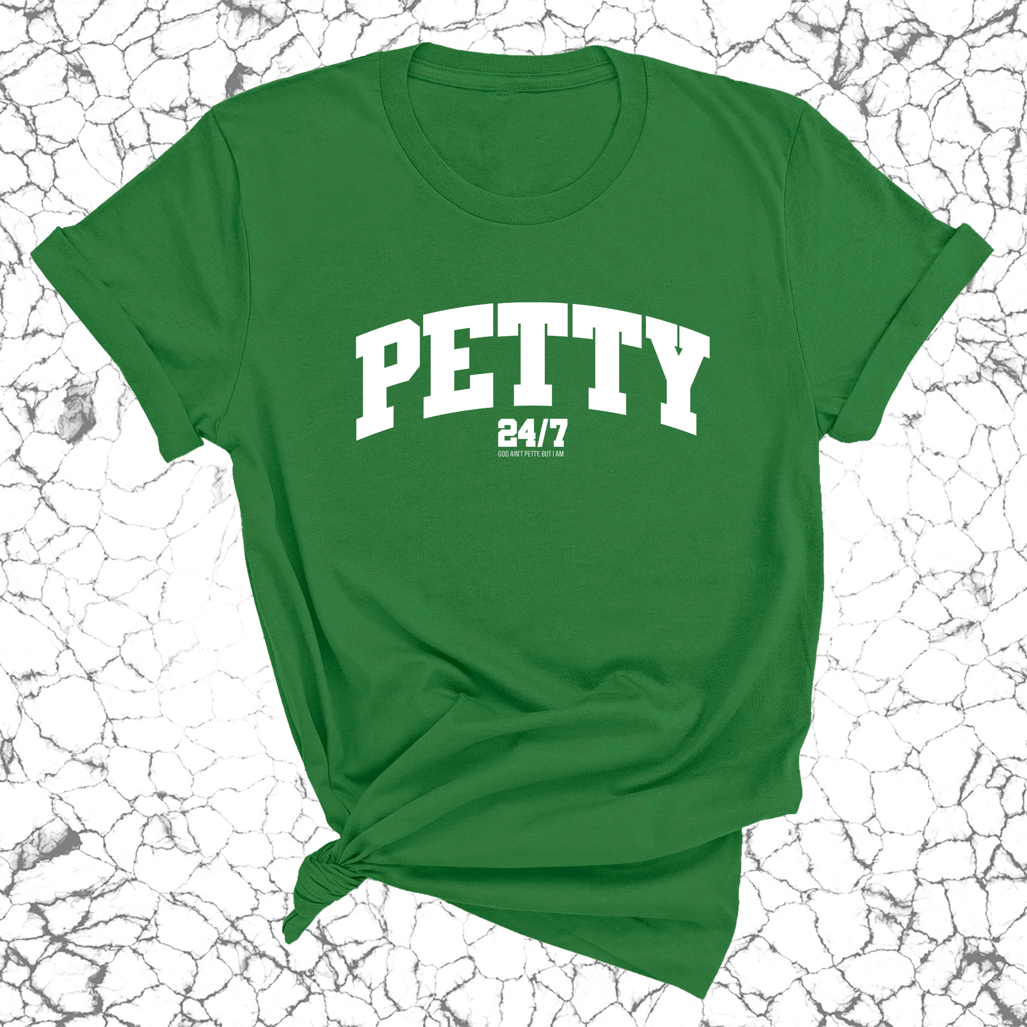 Petty 24/7 Unisex Tee-T-Shirt-The Original God Ain't Petty But I Am
