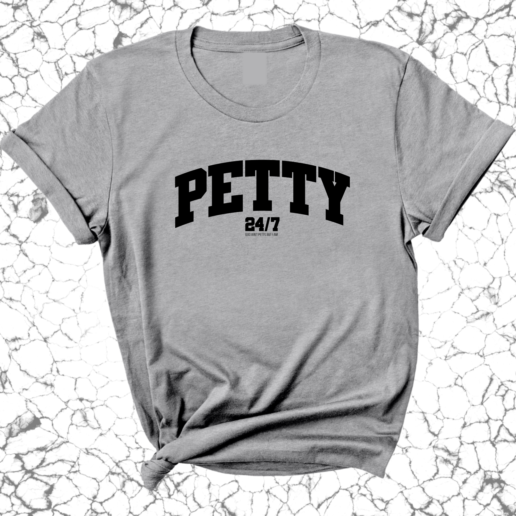 Petty 24/7 Unisex Tee-T-Shirt-The Original God Ain't Petty But I Am