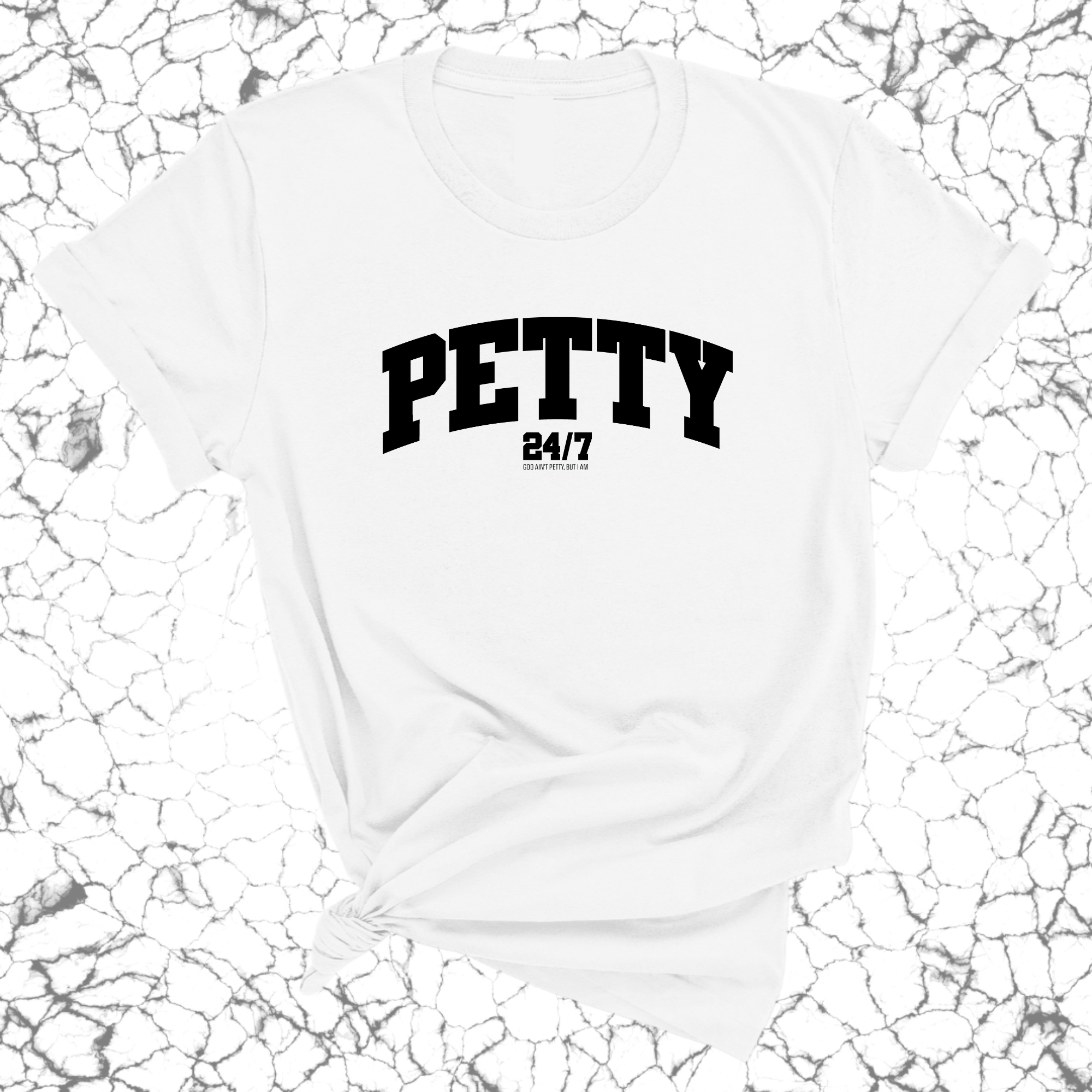 Petty 24/7 Unisex Tee-T-Shirt-The Original God Ain't Petty But I Am