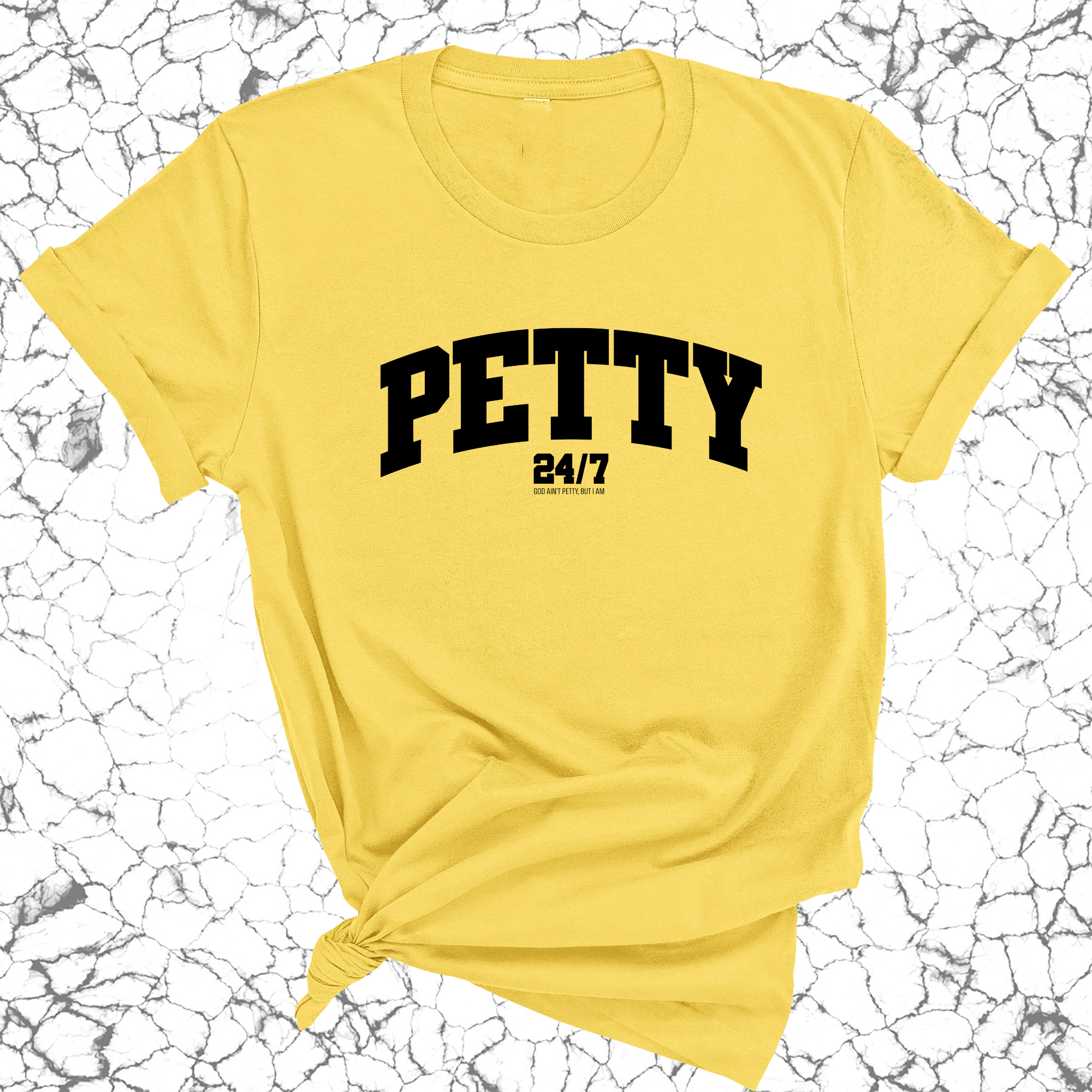 Petty 24/7 Unisex Tee-T-Shirt-The Original God Ain't Petty But I Am