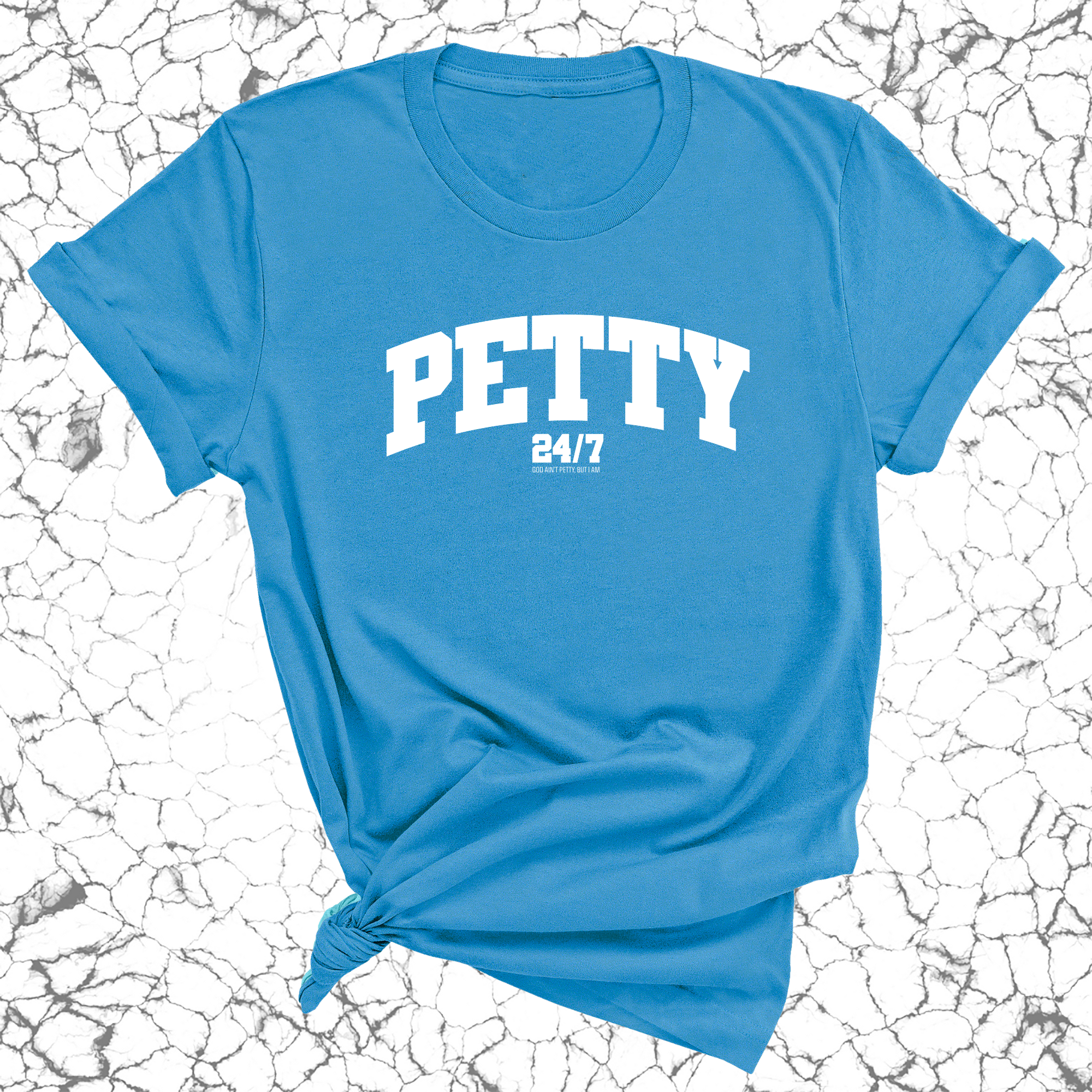 Petty 24/7 Unisex Tee-T-Shirt-The Original God Ain't Petty But I Am