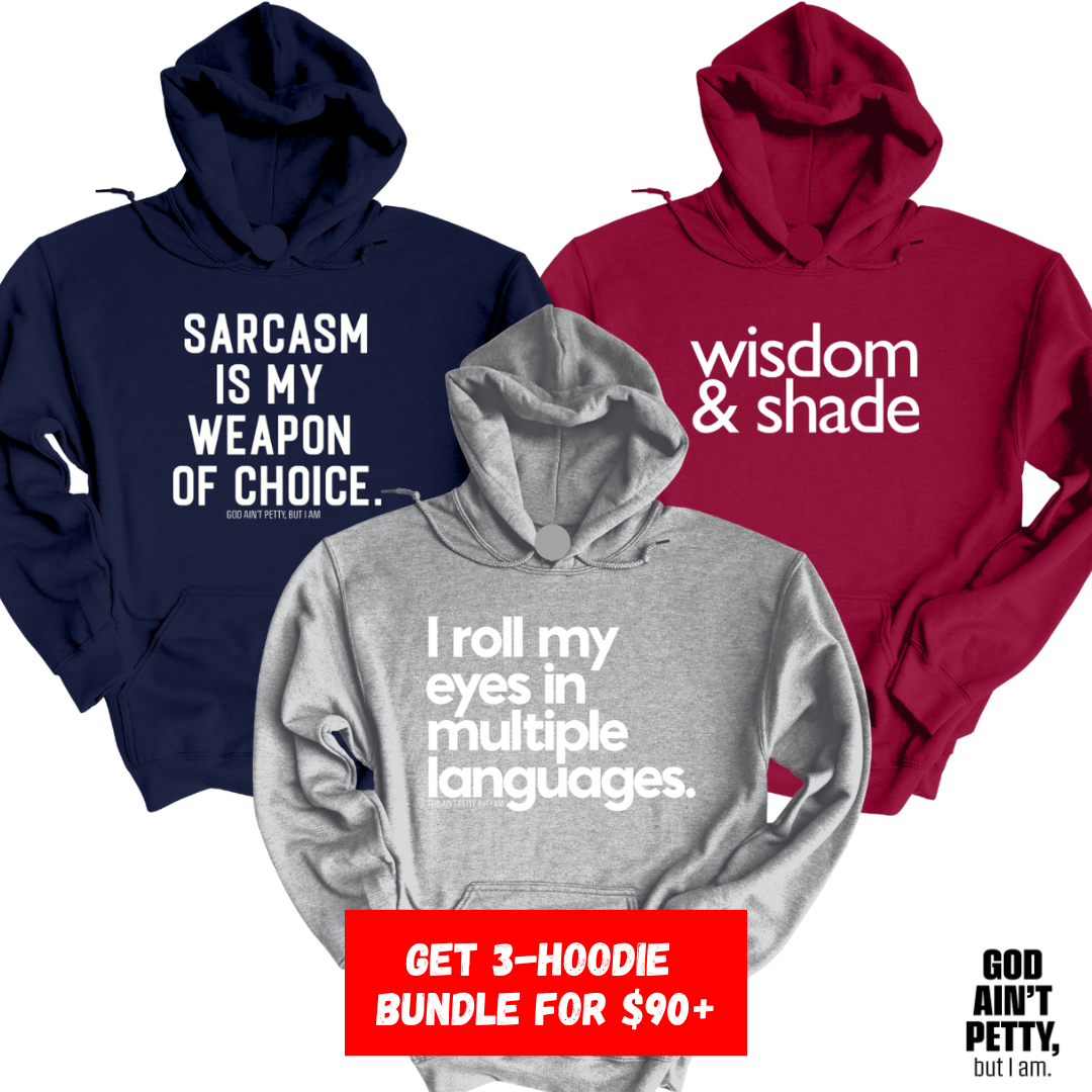 Petty Adjacent 3-Hoodie Pack Bundle (Sarcasm/Shade/Roll)-Bundle-The Original God Ain't Petty But I Am