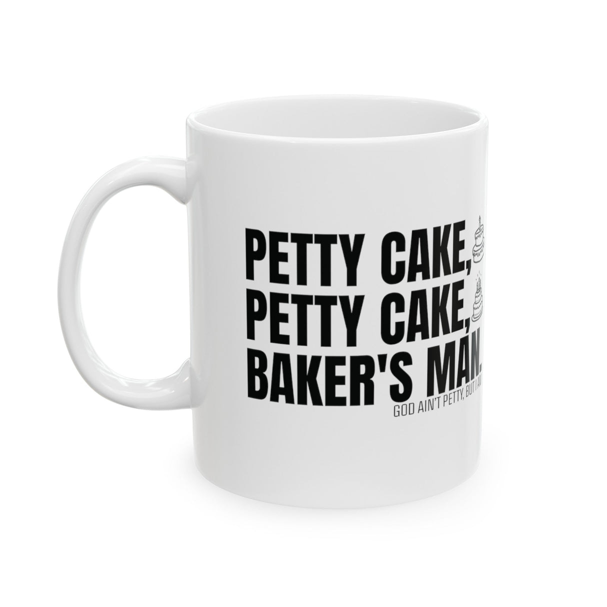 Petty Cake, Petty Cake, Baker's Man Mug 11oz (White & Black)-Mug-The Original God Ain't Petty But I Am