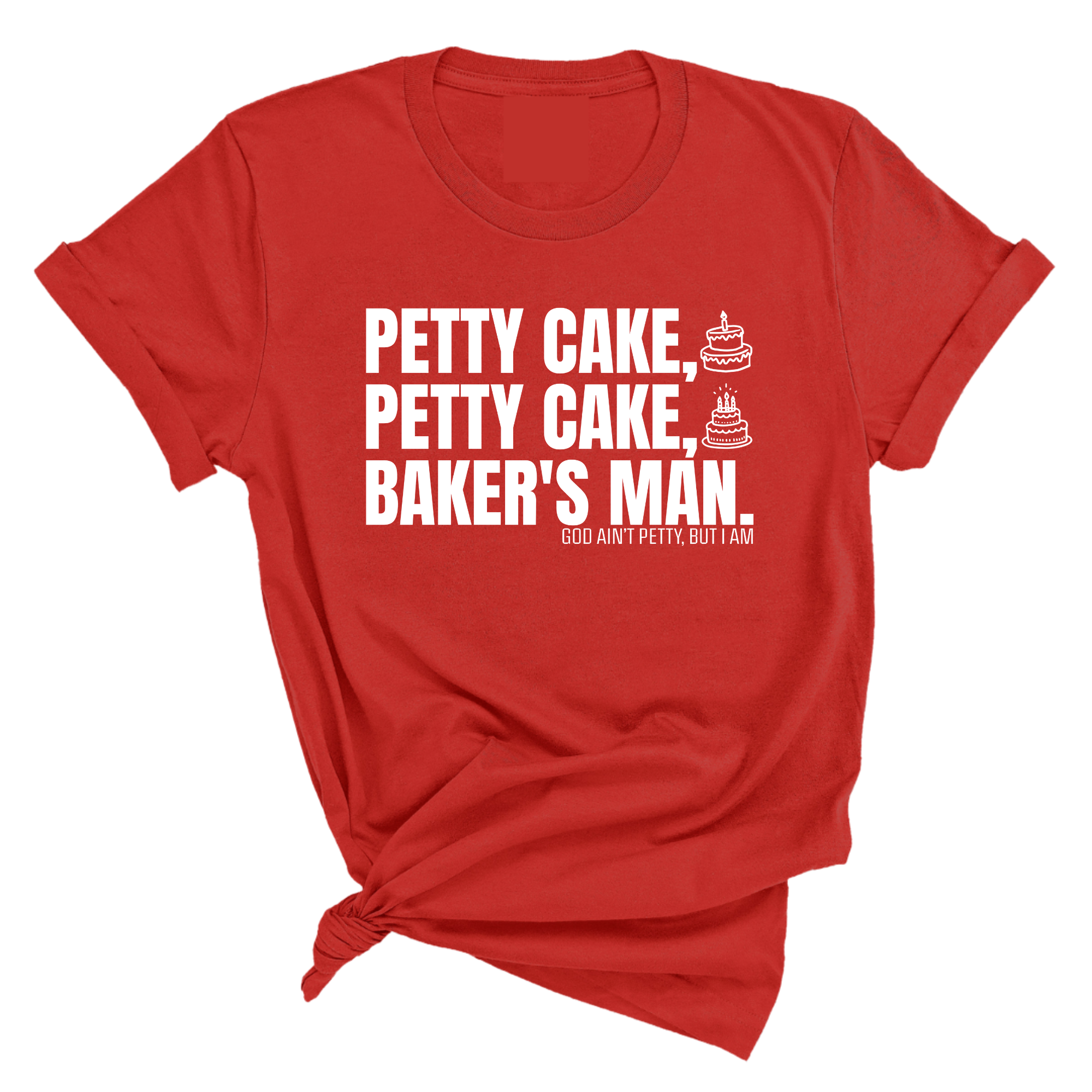 Petty Cake, Petty Cake, Baker's Man Too Unisex Tee-T-Shirt-The Original God Ain't Petty But I Am