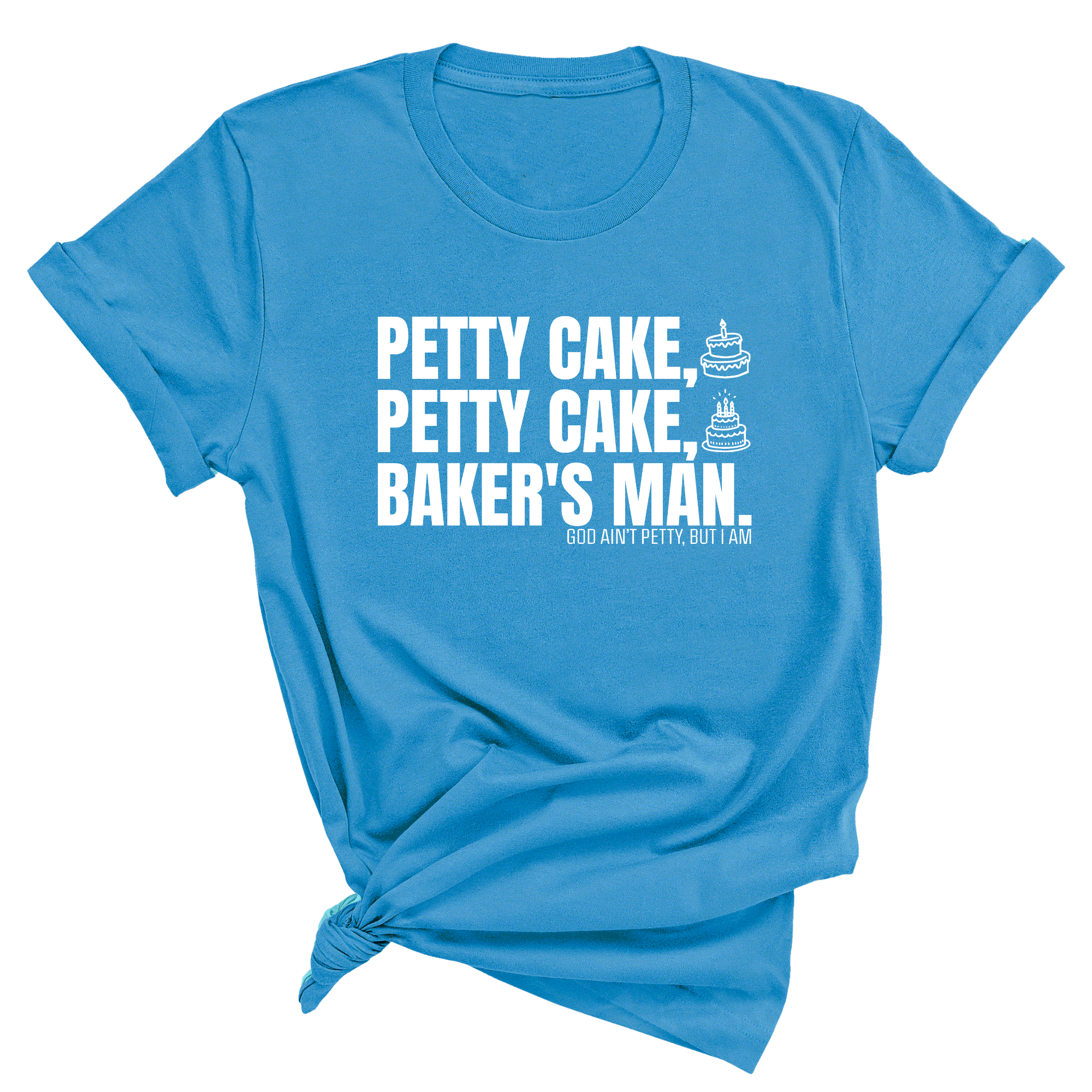 Petty Cake, Petty Cake, Baker's Man Too Unisex Tee-T-Shirt-The Original God Ain't Petty But I Am