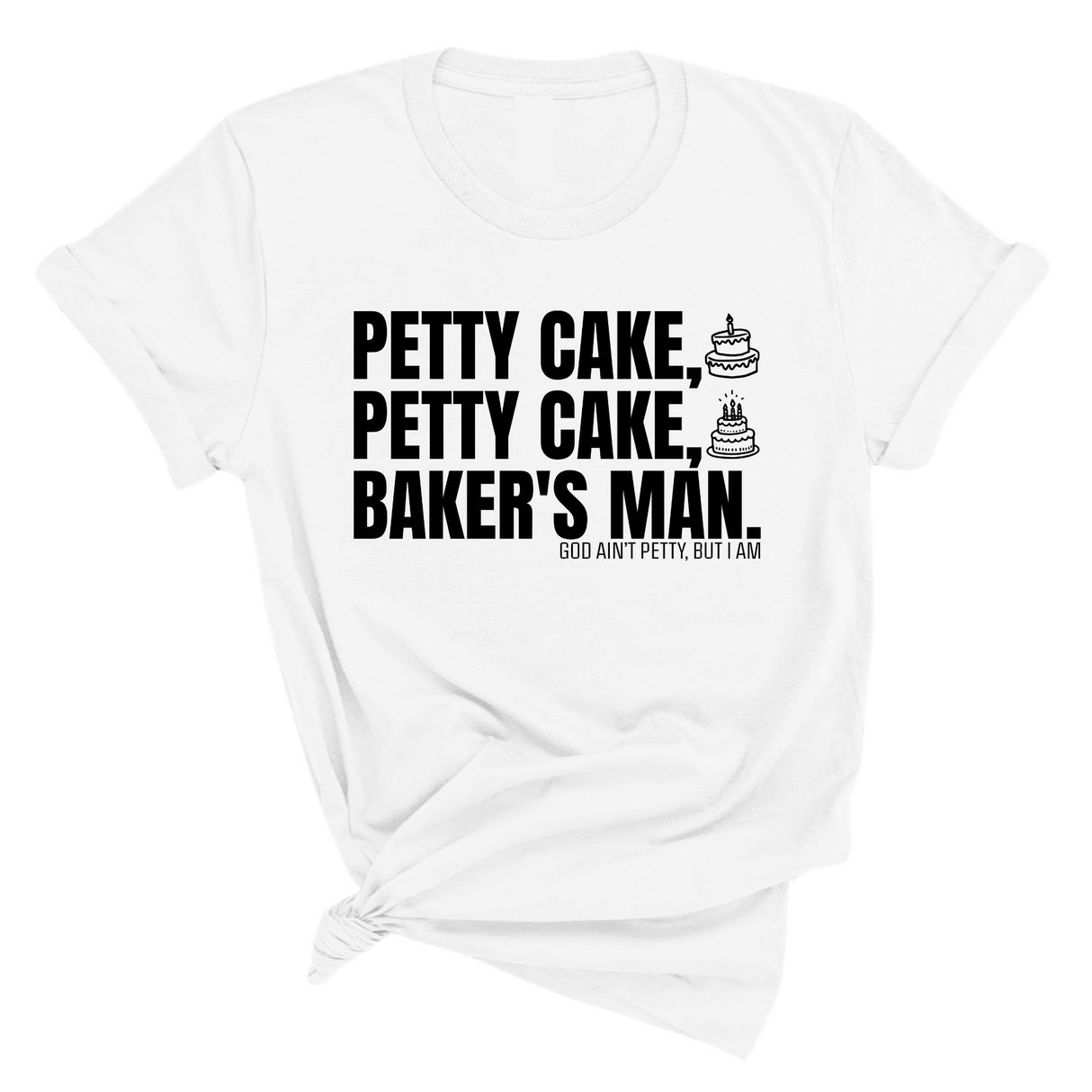 Petty Cake, Petty Cake, Baker's Man Too Unisex Tee-T-Shirt-The Original God Ain't Petty But I Am