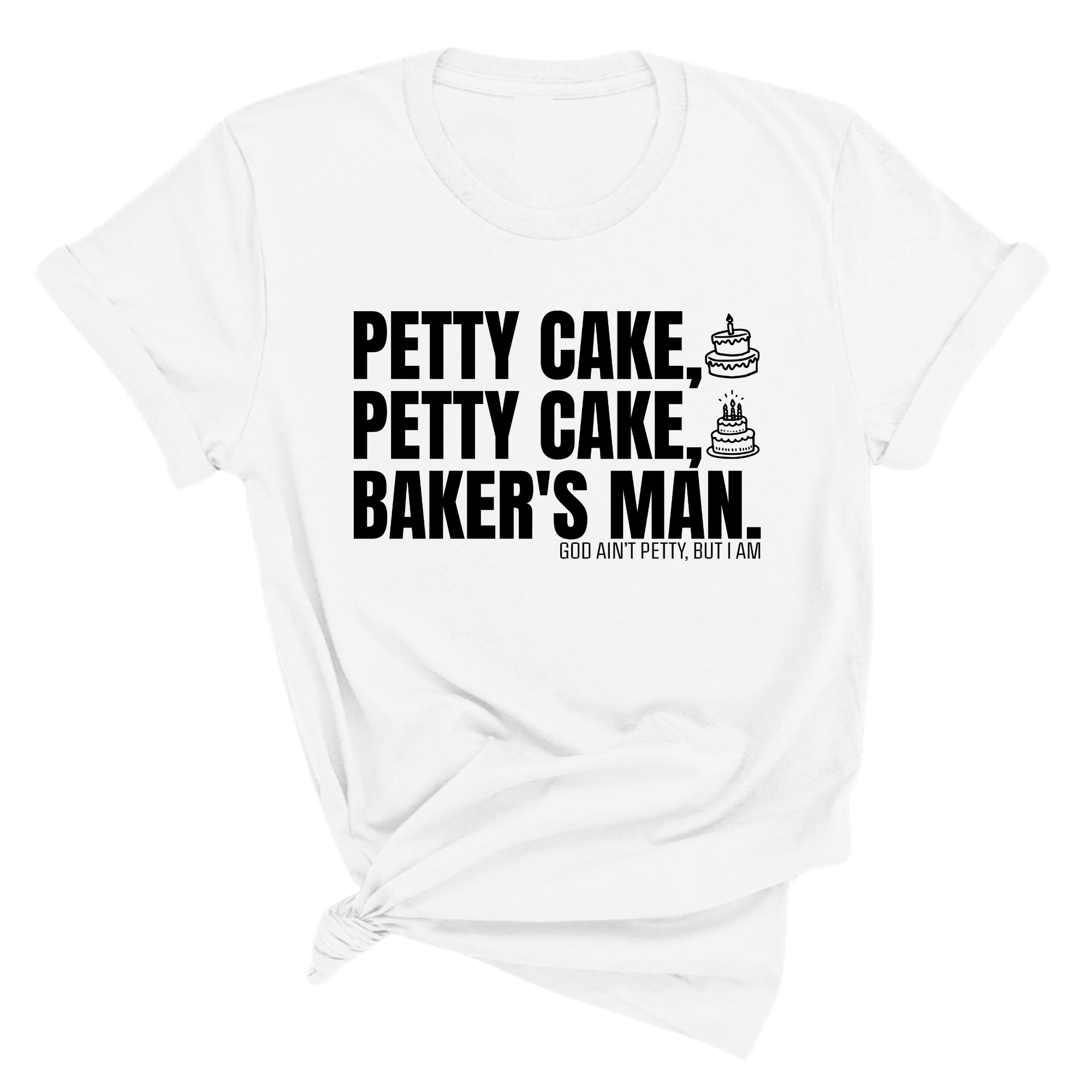 Petty Cake, Petty Cake, Baker's Man Too Unisex Tee-T-Shirt-The Original God Ain't Petty But I Am