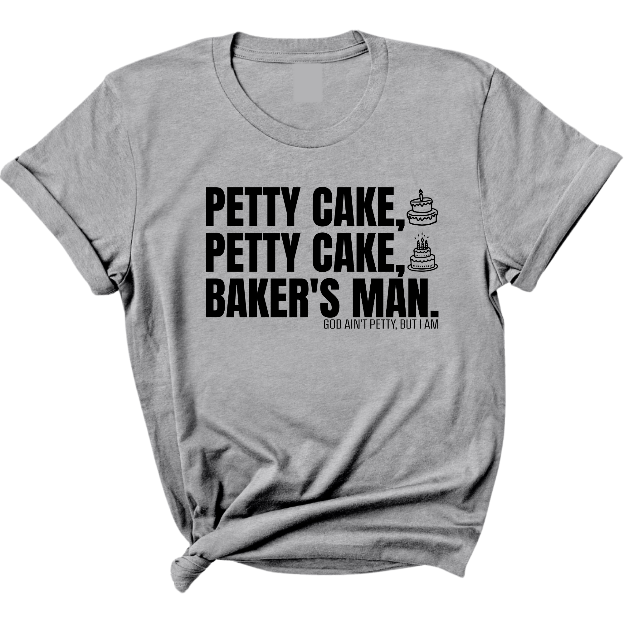 Petty Cake, Petty Cake, Baker's Man Too Unisex Tee-T-Shirt-The Original God Ain't Petty But I Am
