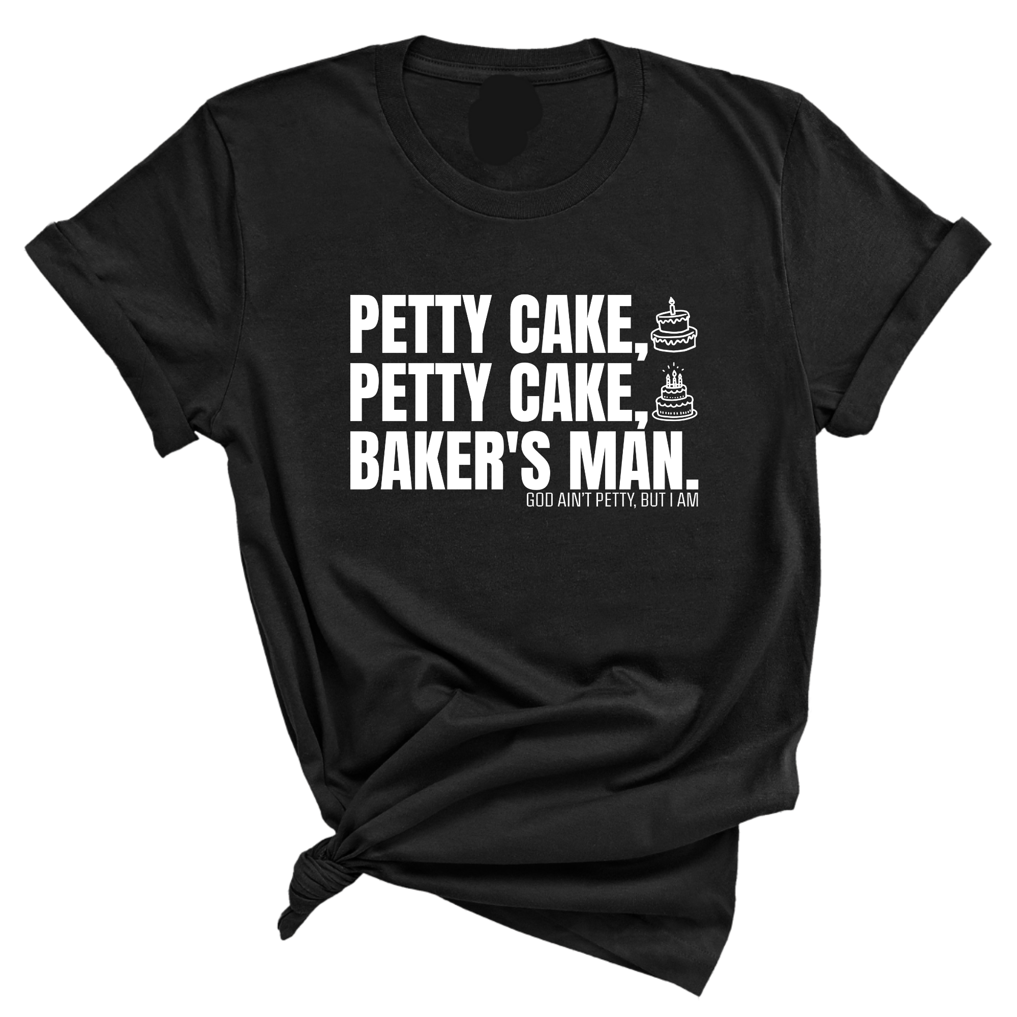 Petty Cake, Petty Cake, Baker's Man Too Unisex Tee-T-Shirt-The Original God Ain't Petty But I Am