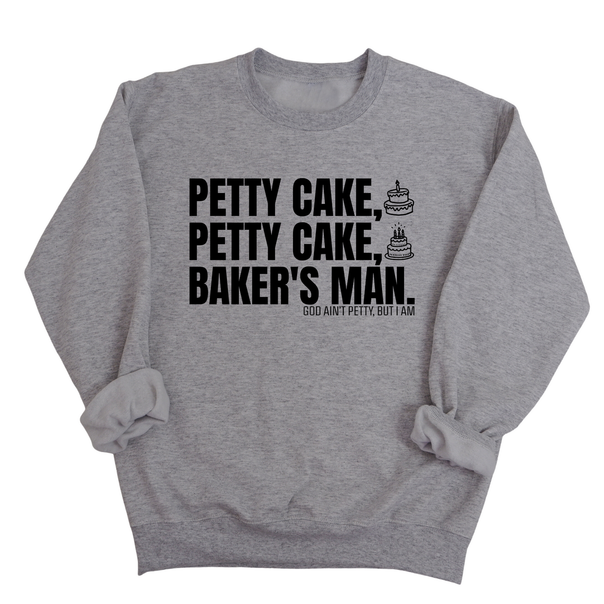 Petty Cake, Petty Cake, Baker's Man Unisex Sweatshirt-Sweatshirt-The Original God Ain't Petty But I Am
