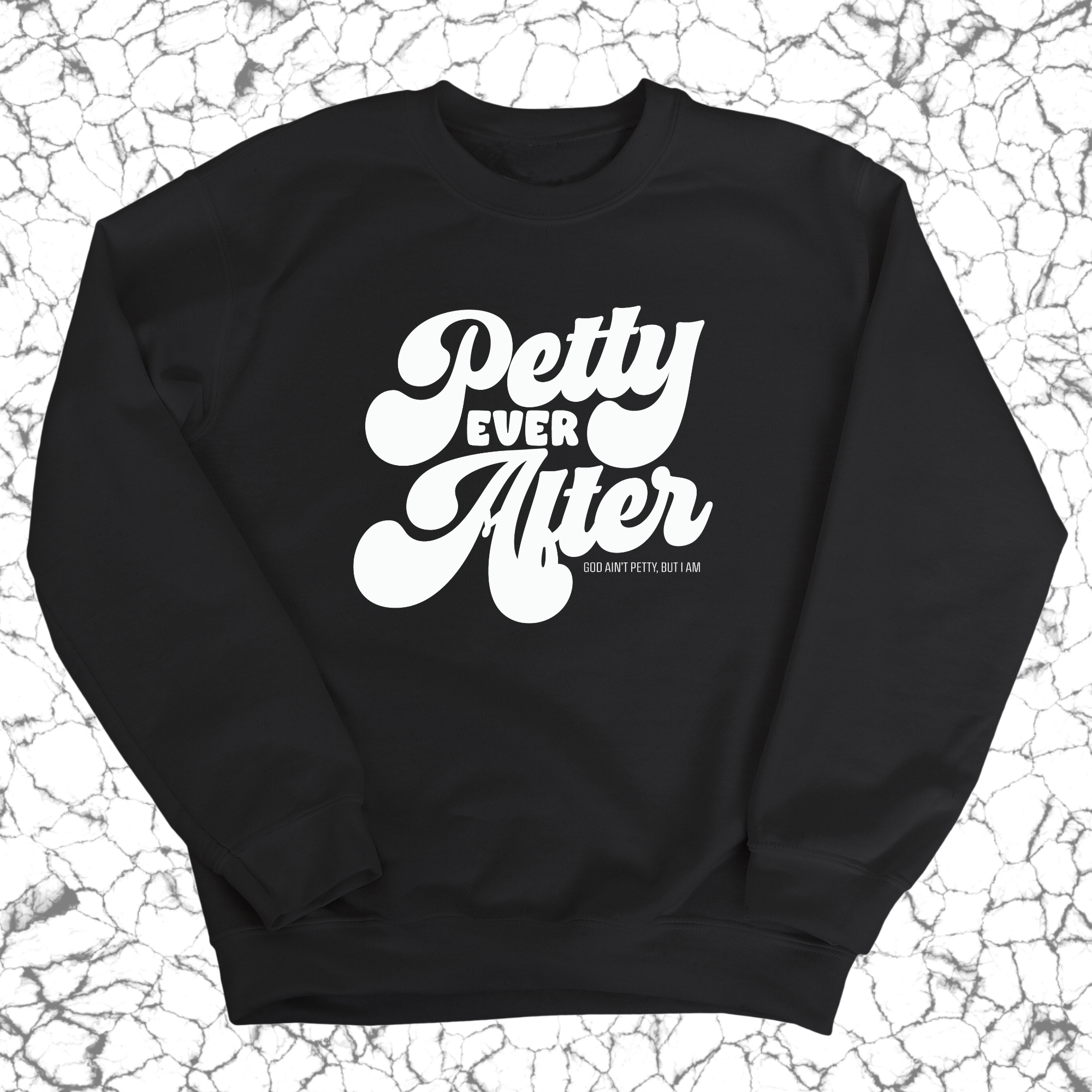 Petty Ever After Unisex Sweatshirt-Sweatshirt-The Original God Ain't Petty But I Am