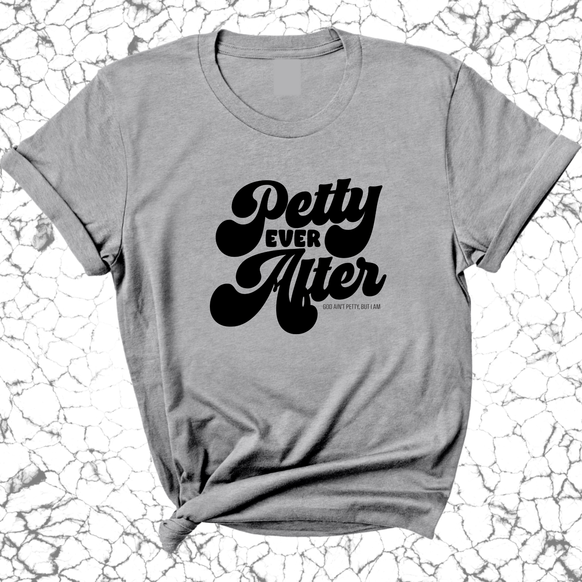 Petty Ever After Unisex Tee-T-Shirt-The Original God Ain't Petty But I Am