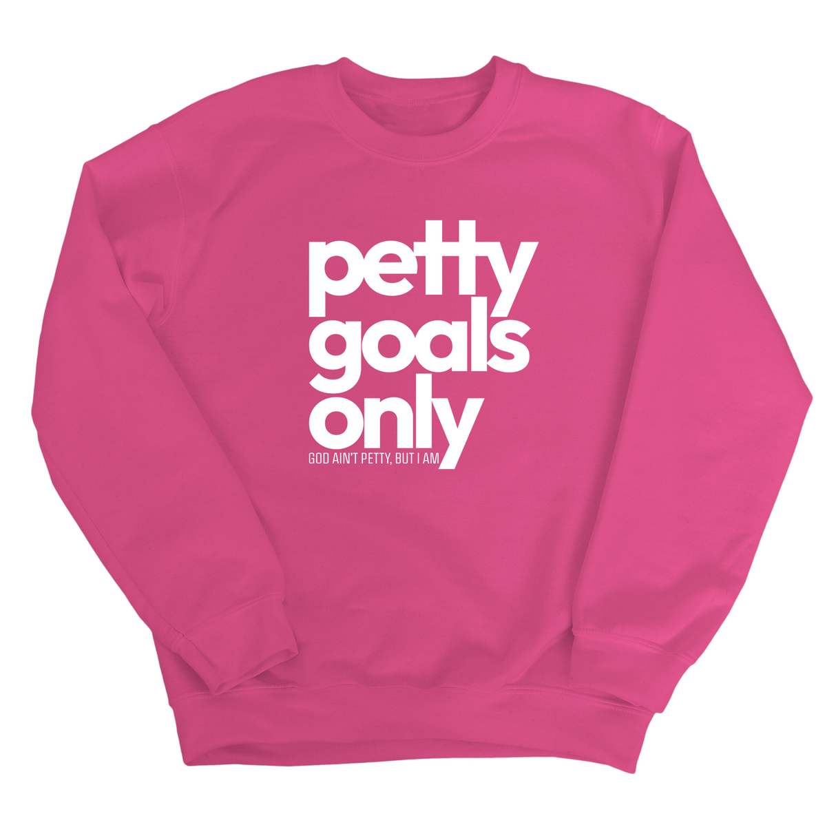 Petty Goals Only Unisex Sweatshirt-Sweatshirt-The Original God Ain't Petty But I Am
