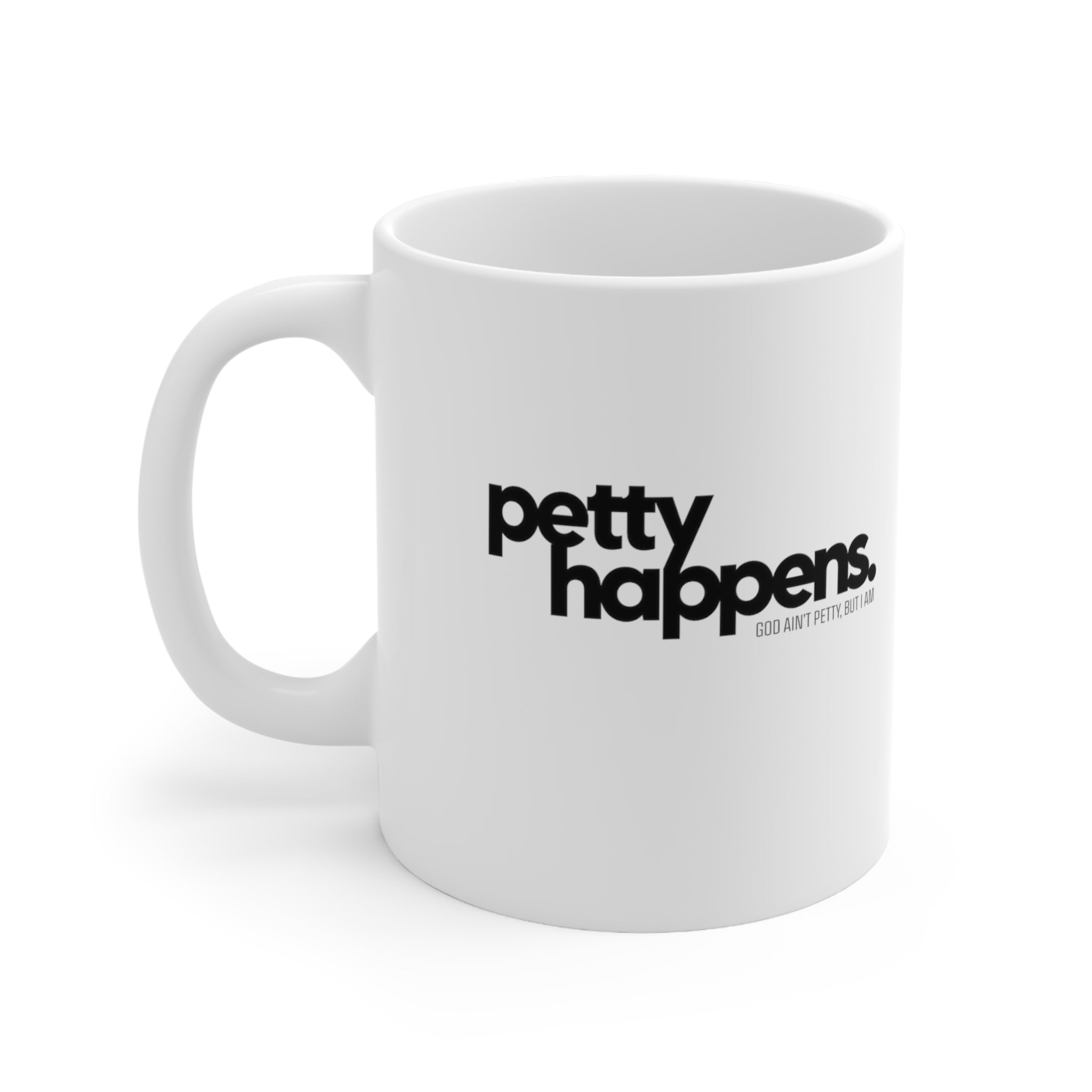 Petty Happens Mug 11oz (White & Black)-Mug-The Original God Ain't Petty But I Am