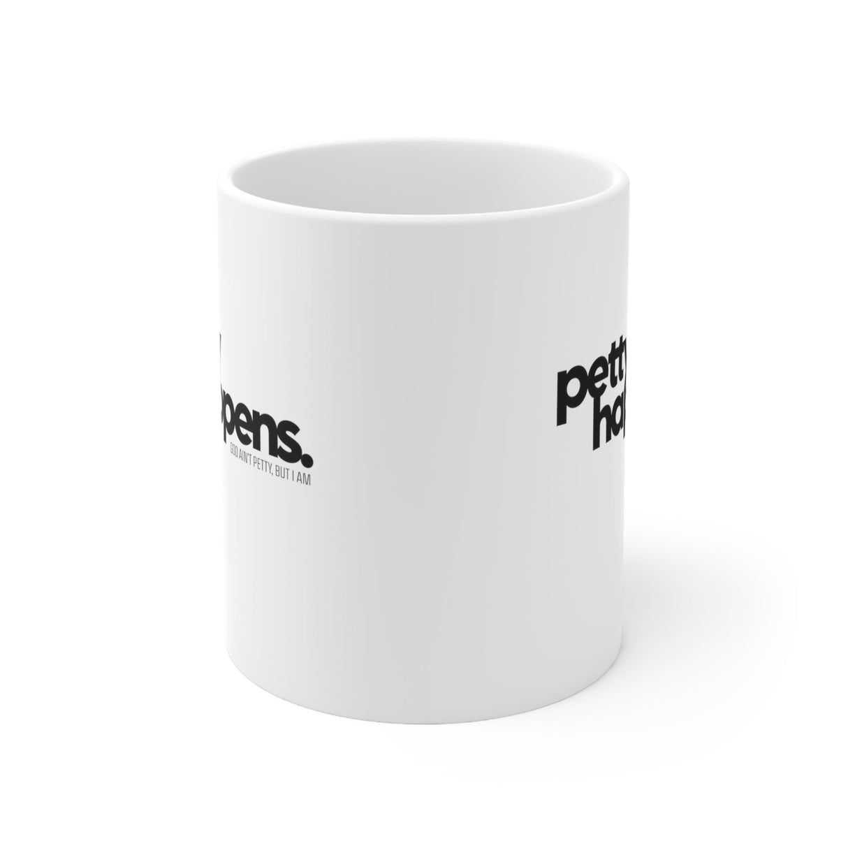 Petty Happens Mug 11oz (White & Black)-Mug-The Original God Ain't Petty But I Am