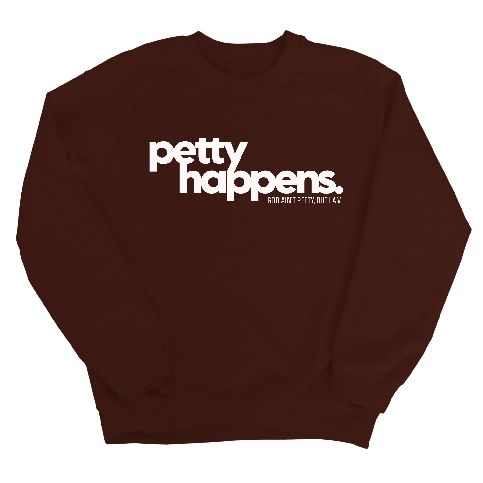 Petty Happens Unisex Sweatshirt-Sweatshirt-The Original God Ain't Petty But I Am