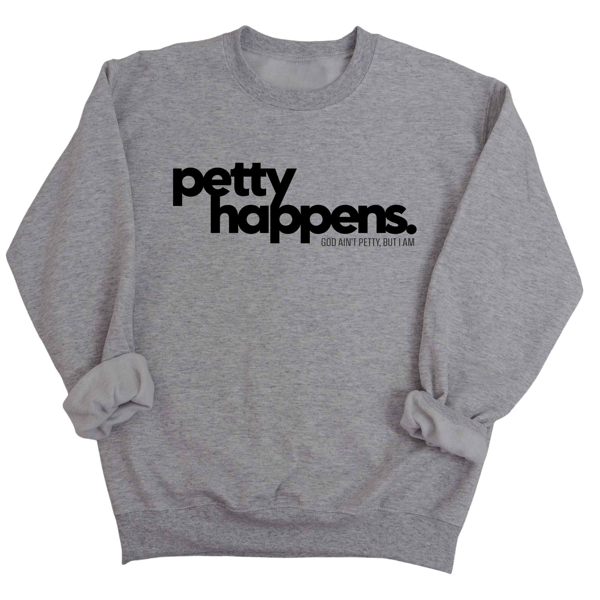 Petty Happens Unisex Sweatshirt-Sweatshirt-The Original God Ain't Petty But I Am