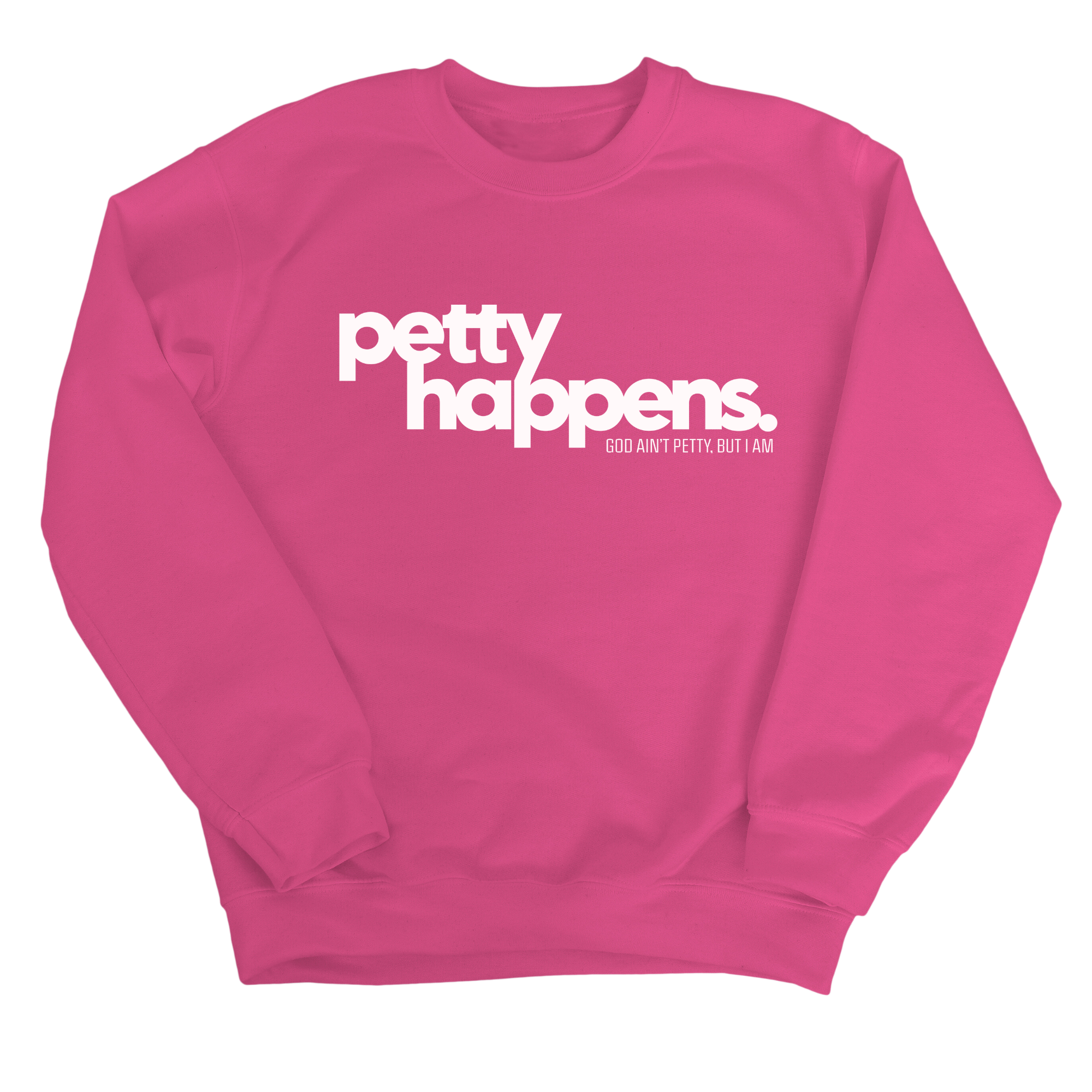 Petty Happens Unisex Sweatshirt-Sweatshirt-The Original God Ain't Petty But I Am