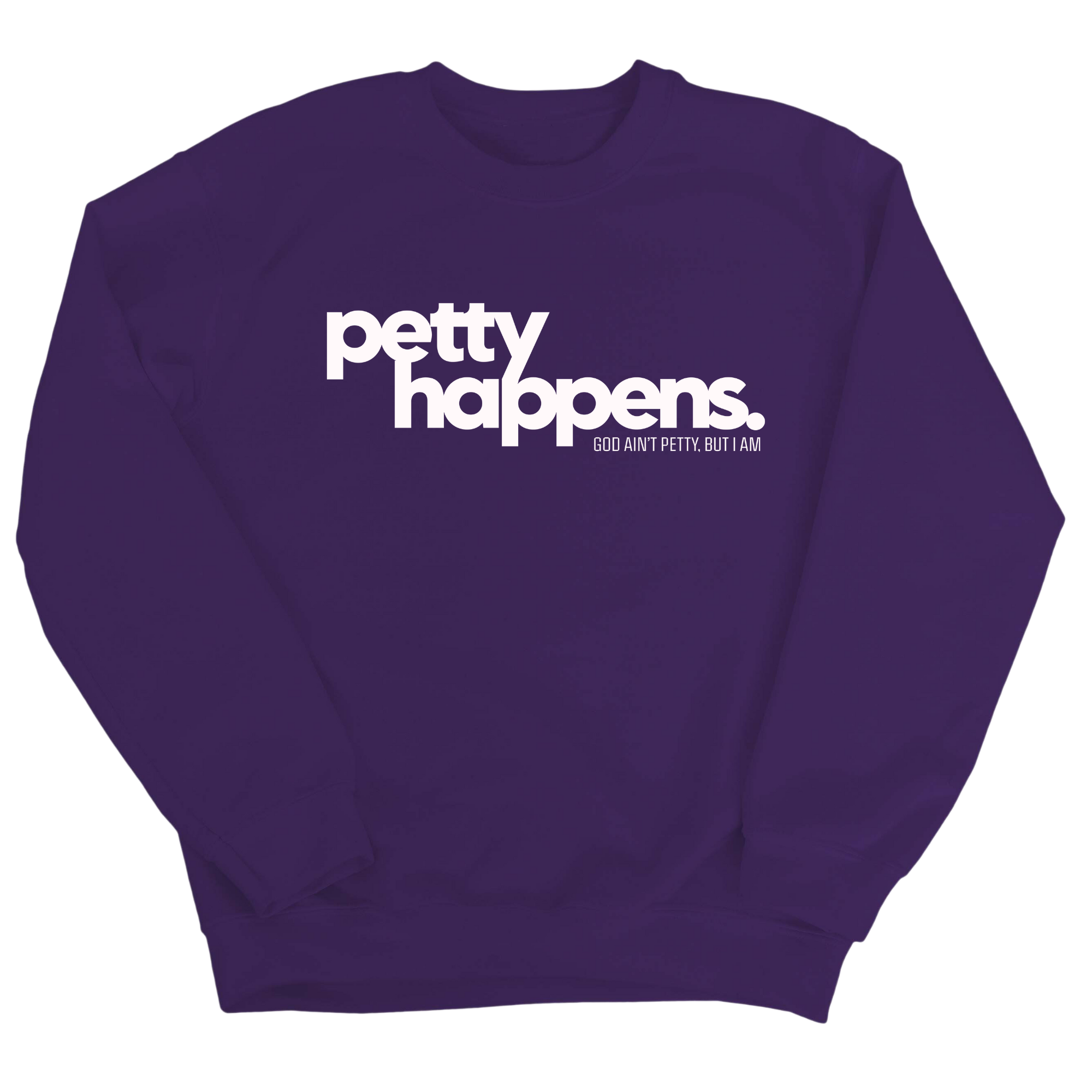 Petty Happens Unisex Sweatshirt-Sweatshirt-The Original God Ain't Petty But I Am
