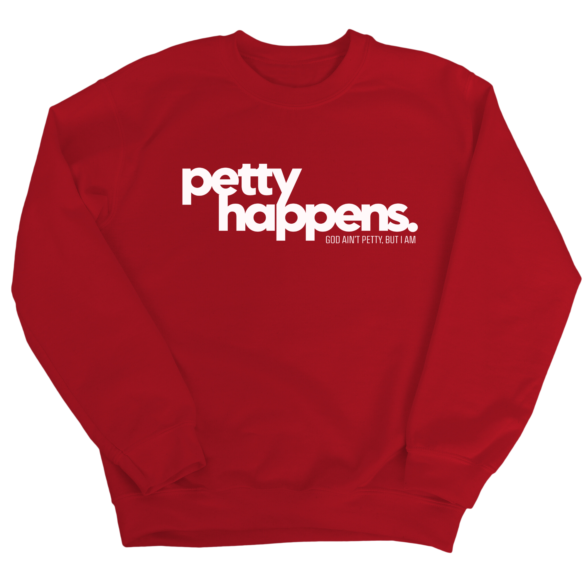 Petty Happens Unisex Sweatshirt-Sweatshirt-The Original God Ain't Petty But I Am