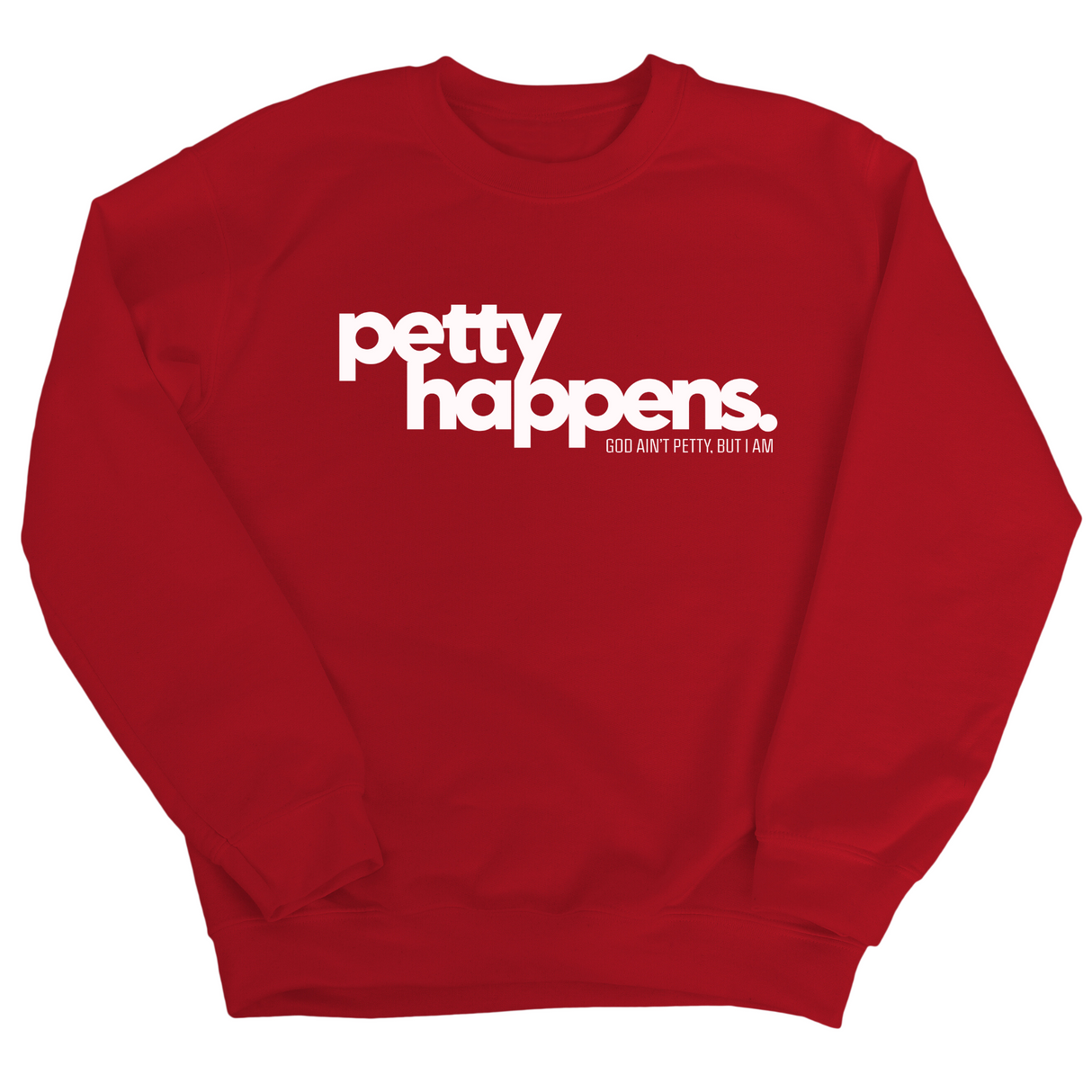 Petty Happens Unisex Sweatshirt-Sweatshirt-The Original God Ain't Petty But I Am