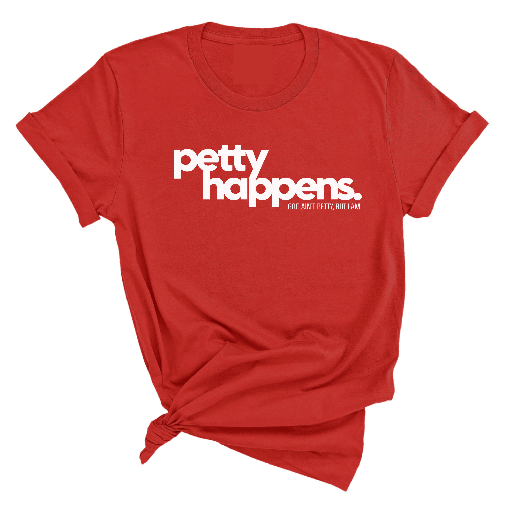 Petty Happens Unisex Tee-T-Shirt-The Original God Ain't Petty But I Am