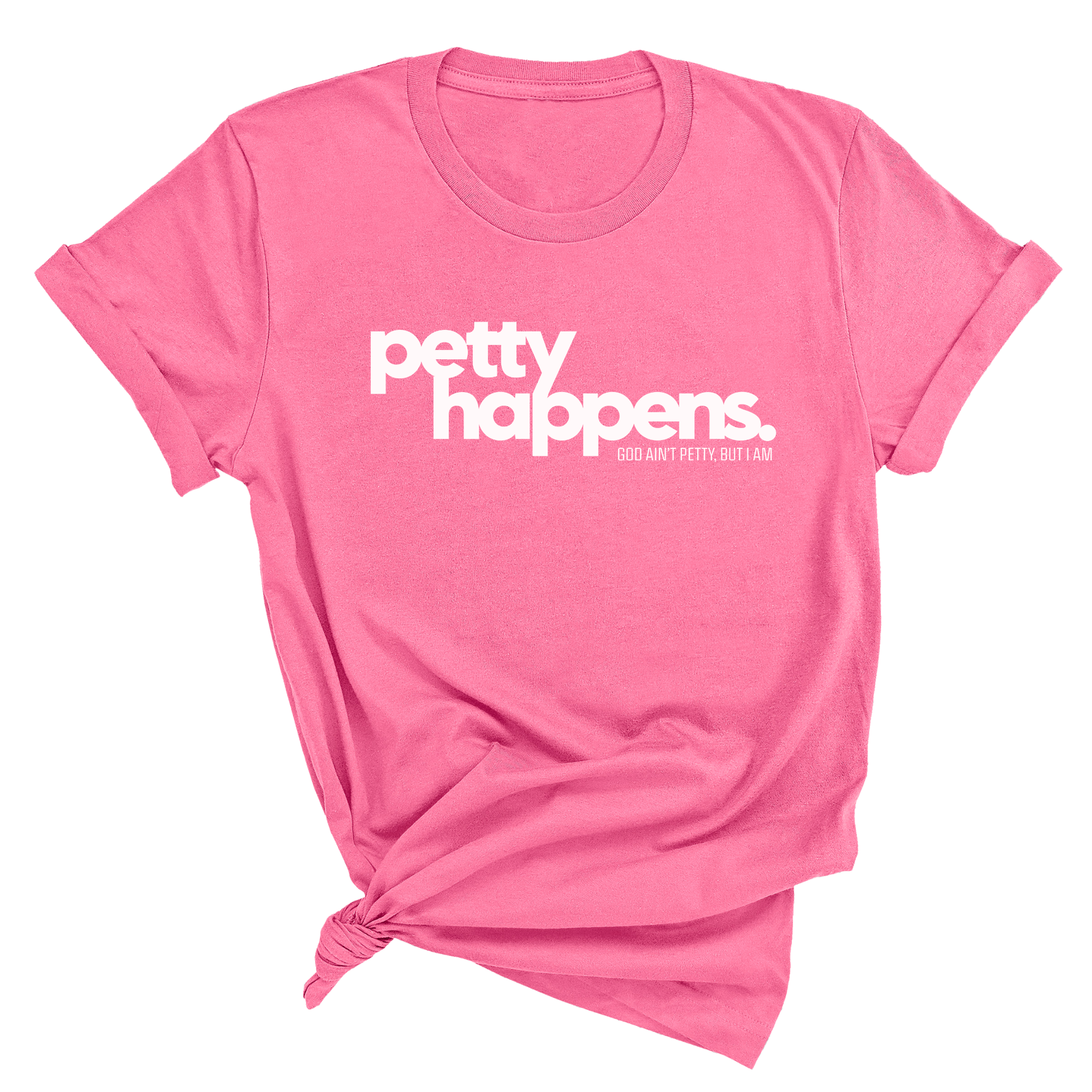 Petty Happens Unisex Tee-T-Shirt-The Original God Ain't Petty But I Am