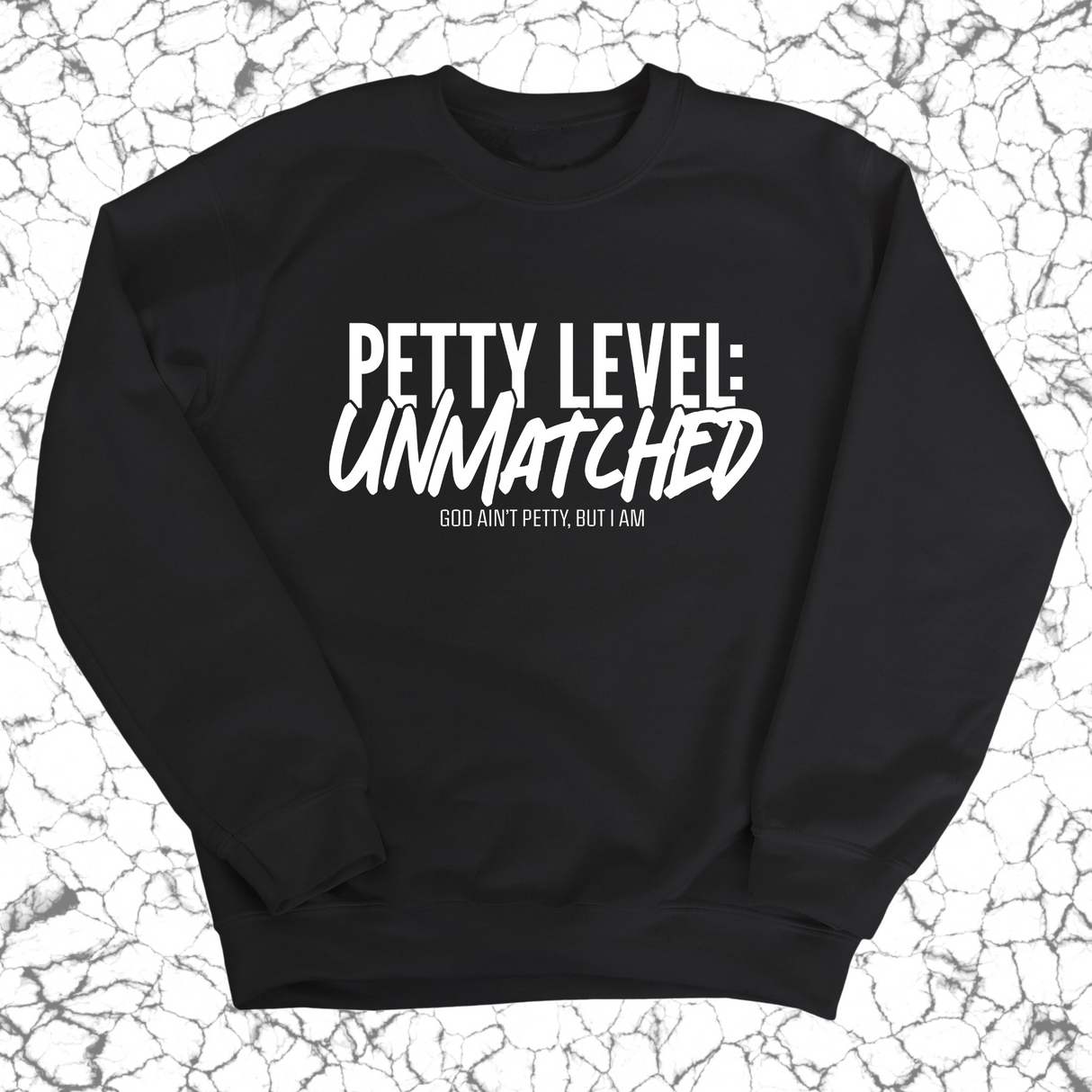 Petty Level: Unmatched Unisex Sweatshirt-Sweatshirt-The Original God Ain't Petty But I Am