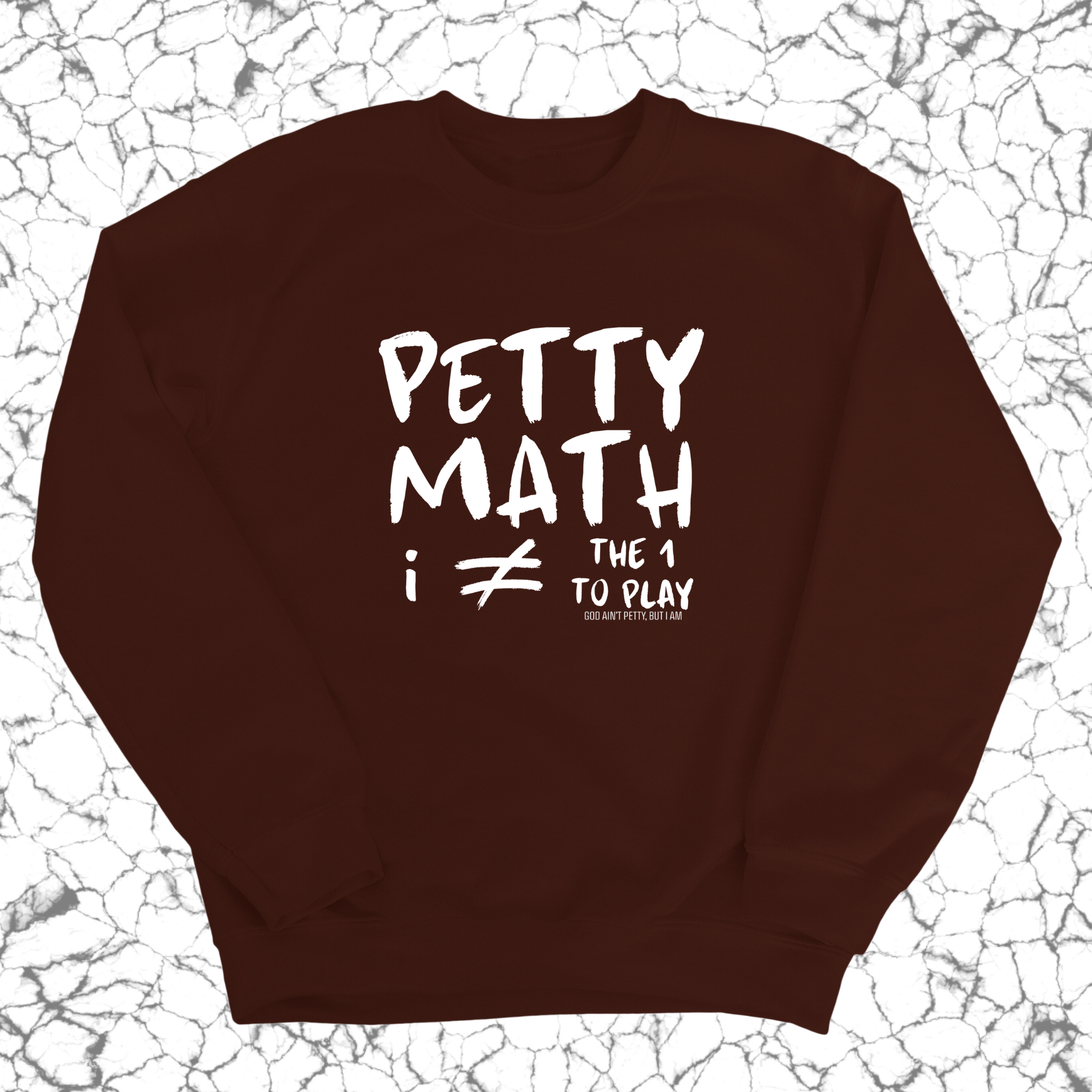 Petty Math (I'm Not the 1 to Play) Unisex Sweatshirt-Sweatshirt-The Original God Ain't Petty But I Am
