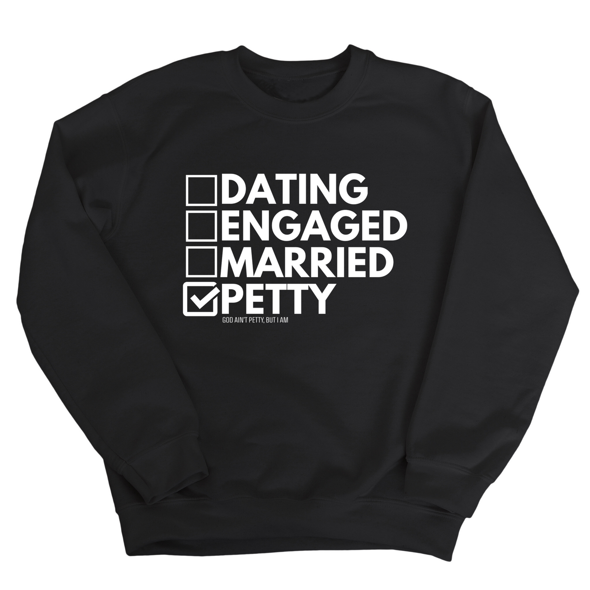Petty: Not Dating, Engaged, or Married Unisex Sweatshirt-Sweatshirt-The Original God Ain't Petty But I Am